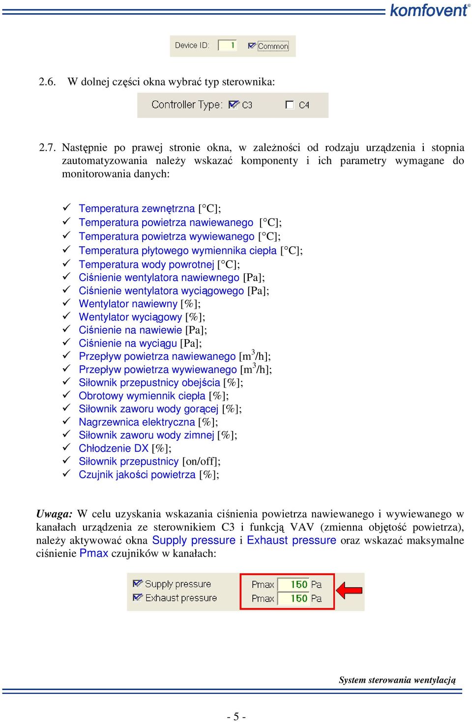 C]; Temperatura powietrza nawiewanego [ C]; Temperatura powietrza wywiewanego [ C]; Temperatura płytowego wymiennika ciepła [ C]; Temperatura wody powrotnej [ C]; Ciśnienie wentylatora nawiewnego