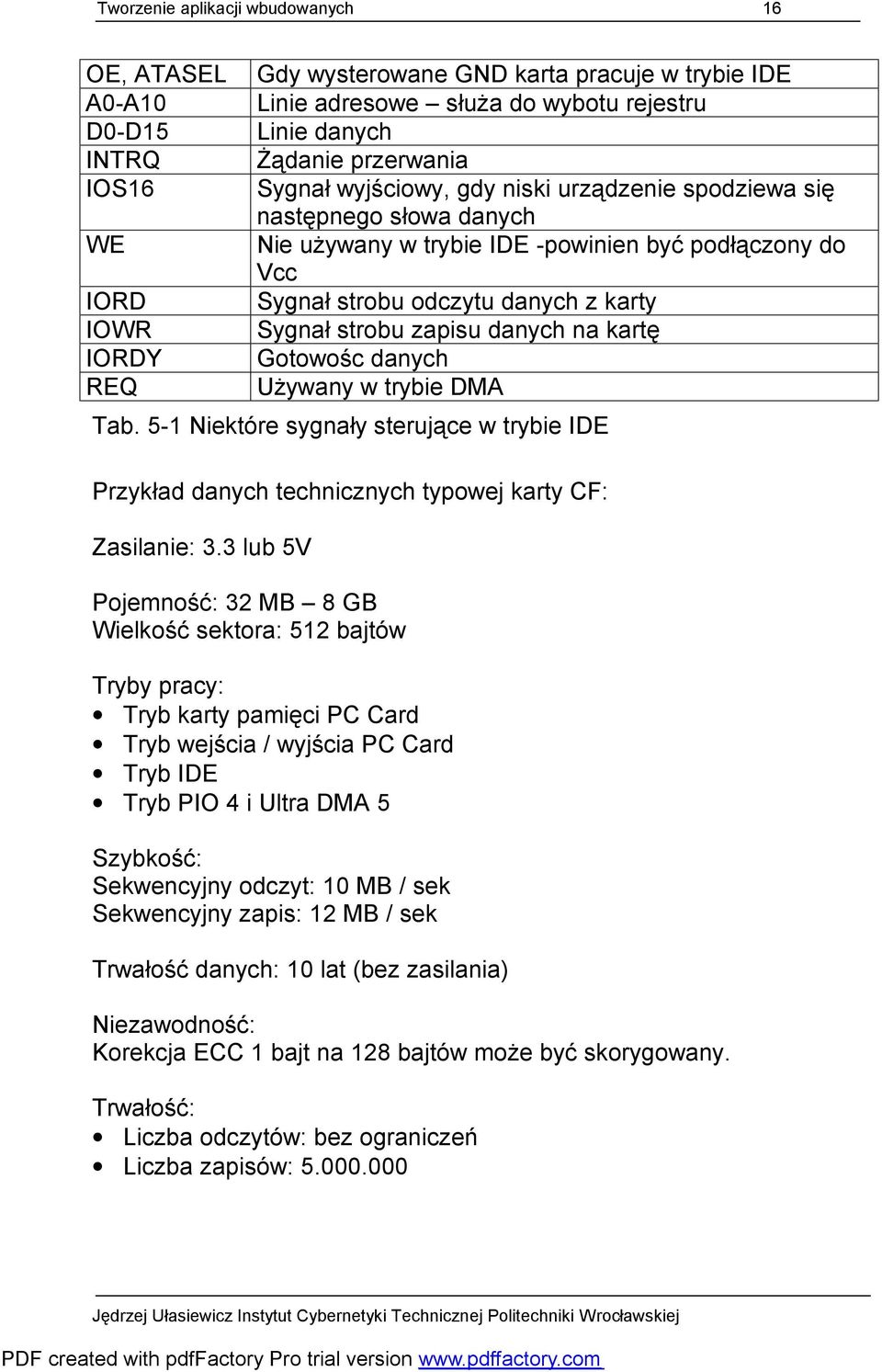 strobu zapisu danych na kartę Gotowośc danych Używany w trybie DMA Tab. 5-1 Niektóre sygnały sterujące w trybie IDE Przykład danych technicznych typowej karty CF: Zasilanie: 3.