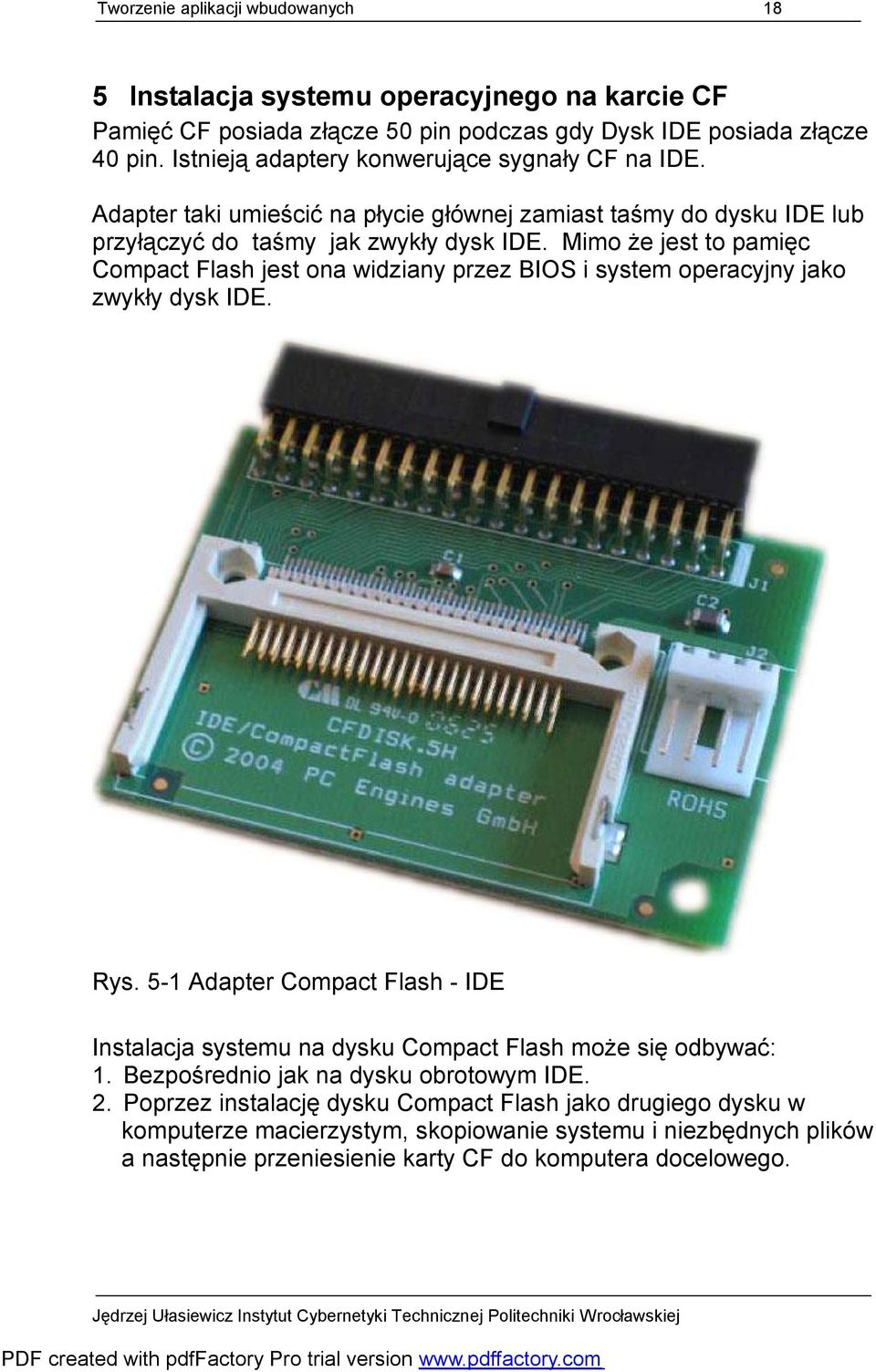 Mimo że jest to pamięc Compact Flash jest ona widziany przez BIOS i system operacyjny jako zwykły dysk IDE. Rys.