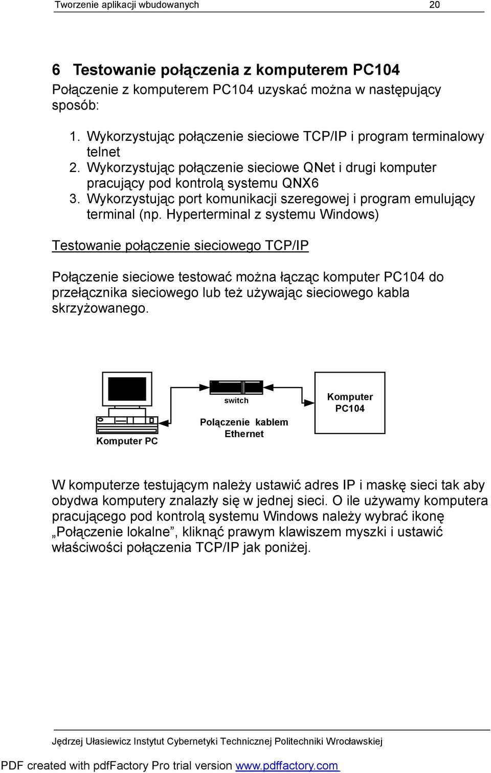 Wykorzystując port komunikacji szeregowej i program emulujący terminal (np.