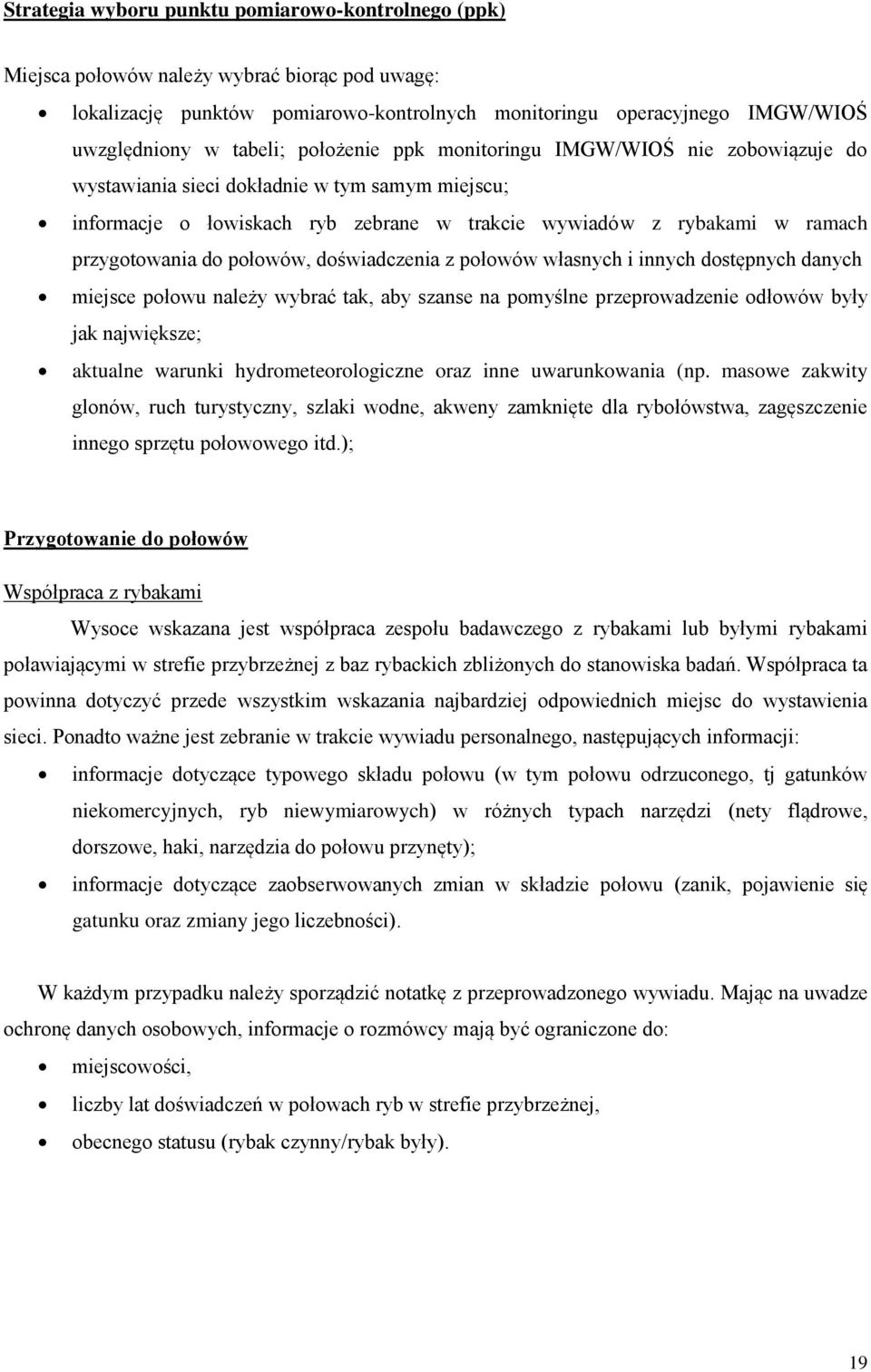 połowów, doświadczenia z połowów własnych i innych dostępnych danych miejsce połowu należy wybrać tak, aby szanse na pomyślne przeprowadzenie odłowów były jak największe; aktualne warunki