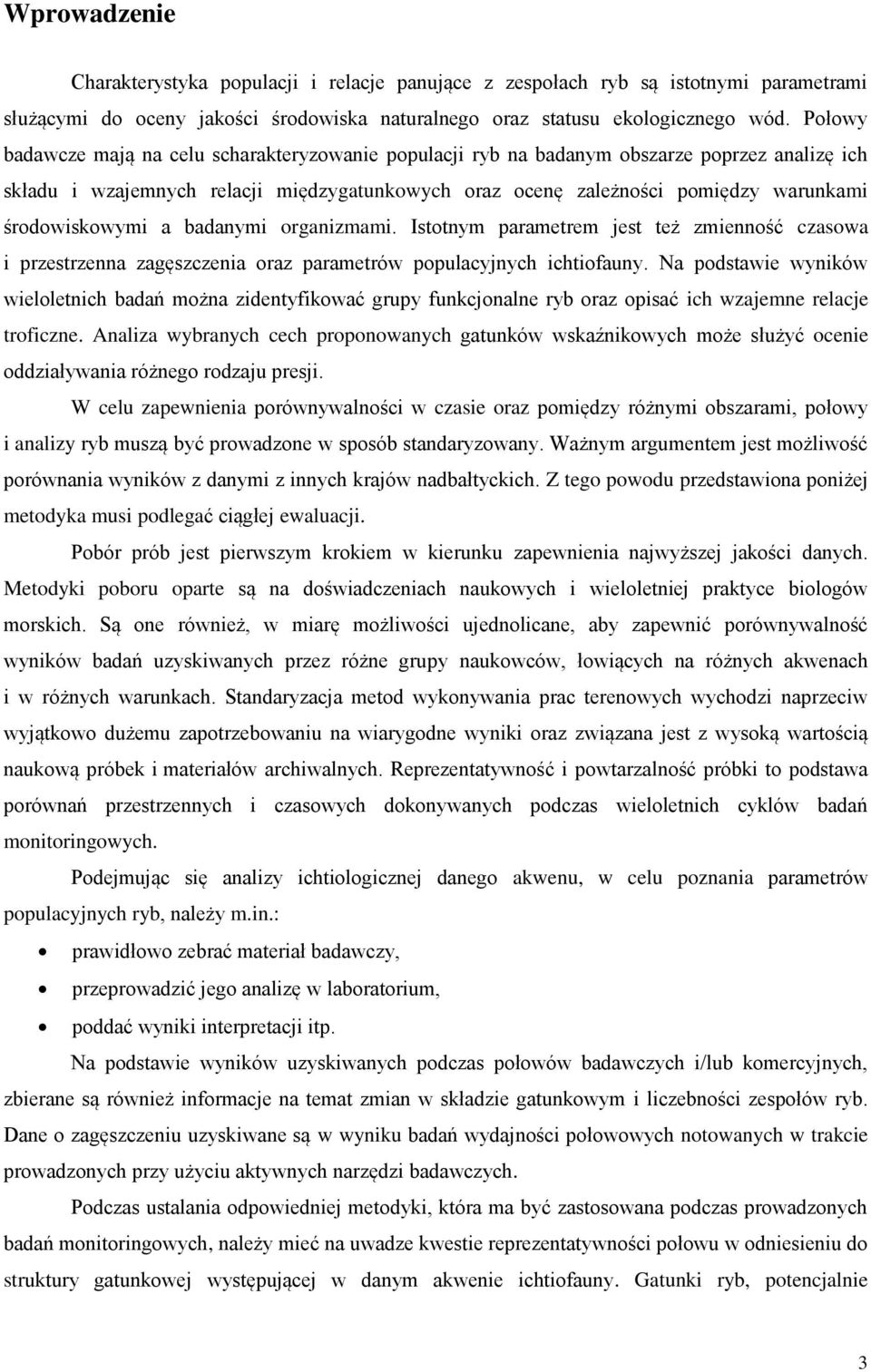 środowiskowymi a badanymi organizmami. Istotnym parametrem jest też zmienność czasowa i przestrzenna zagęszczenia oraz parametrów populacyjnych ichtiofauny.