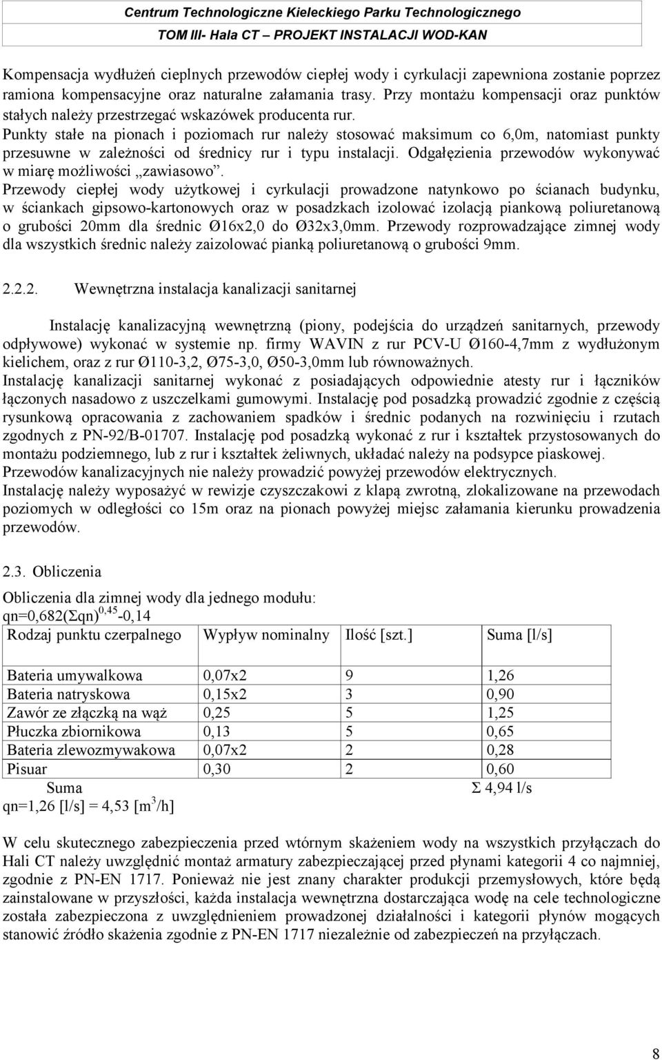 Punkty stałe na pionach i poziomach rur należy stosować maksimum co 6,0m, natomiast punkty przesuwne w zależności od średnicy rur i typu instalacji.