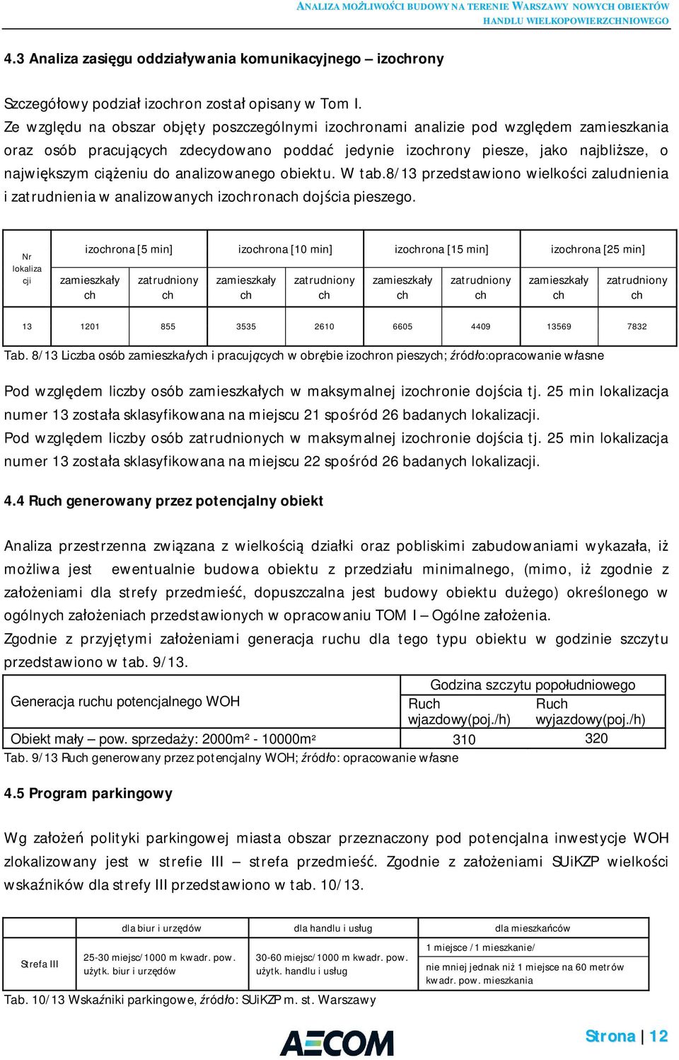 analizowanego obiektu. W tab.8/13 przedstawiono wielko ci zaludnienia i zatrudnienia w analizowanych izochronach doj cia pieszego.