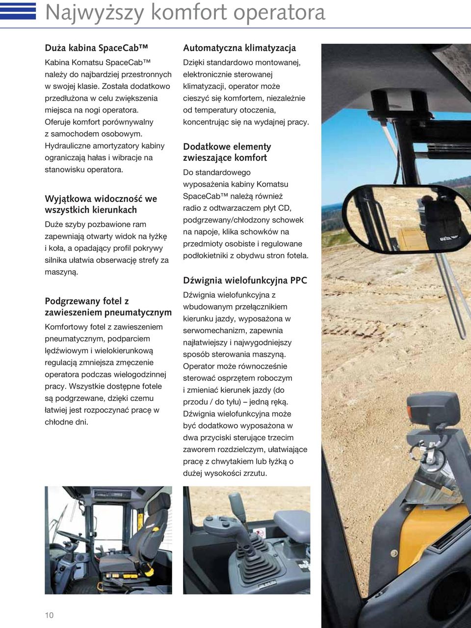 Hydrauliczne amortyzatory kabiny ograniczają hałas i wibracje na stanowisku operatora.