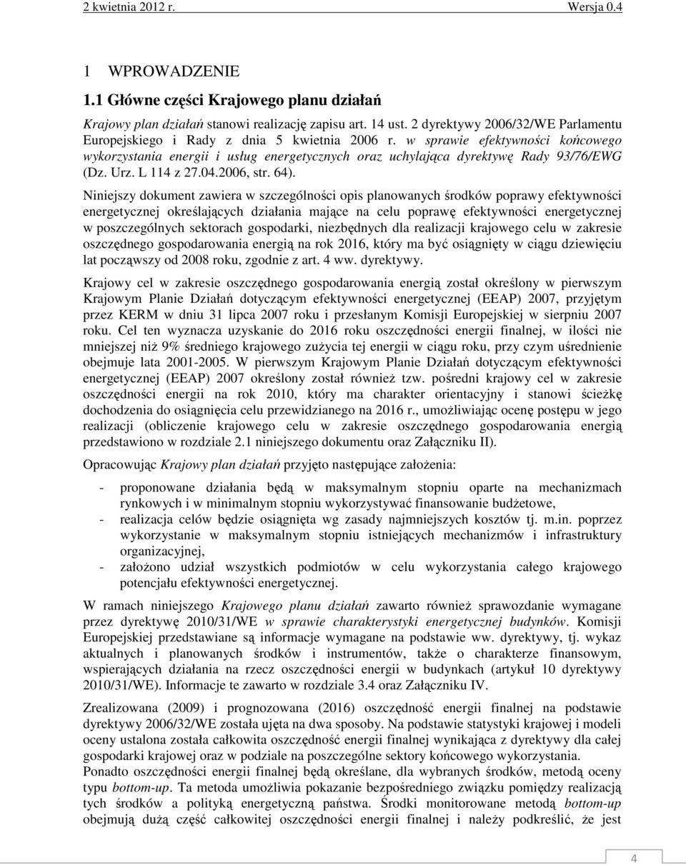 Niniejszy dokument zawiera w szczególności opis planowanych środków poprawy efektywności energetycznej określających działania mające na celu poprawę efektywności energetycznej w poszczególnych