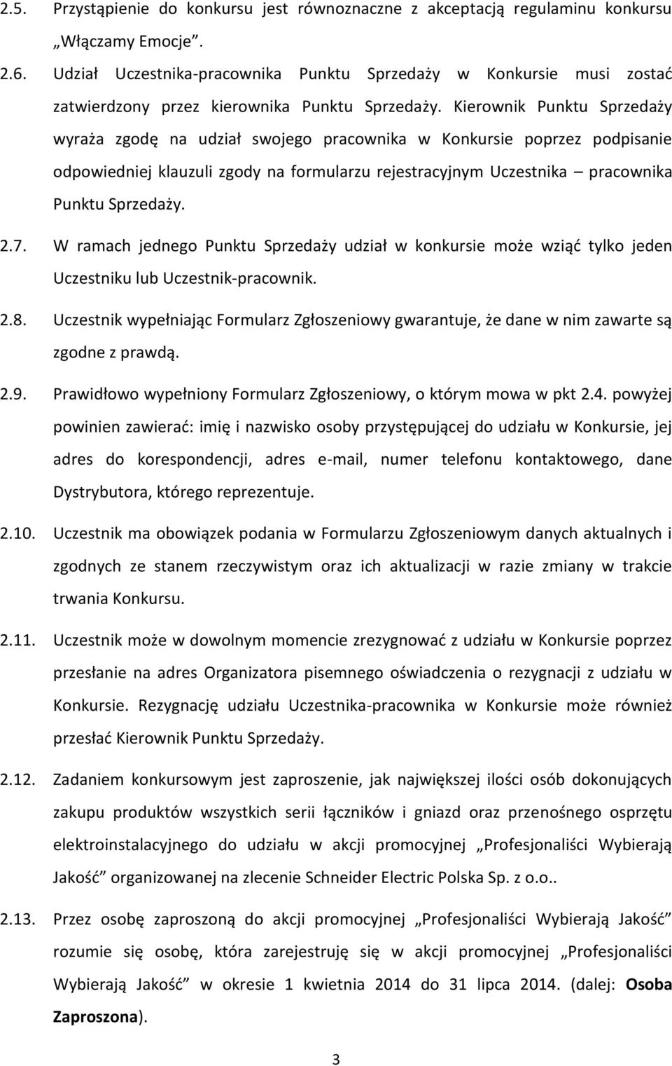 Kierownik Punktu Sprzedaży wyraża zgodę na udział swojego pracownika w Konkursie poprzez podpisanie odpowiedniej klauzuli zgody na formularzu rejestracyjnym Uczestnika pracownika Punktu Sprzedaży. 2.