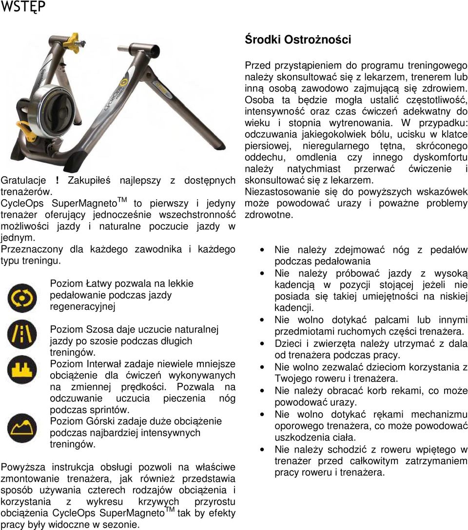 Przeznaczony dla każdego zawodnika i każdego typu treningu.