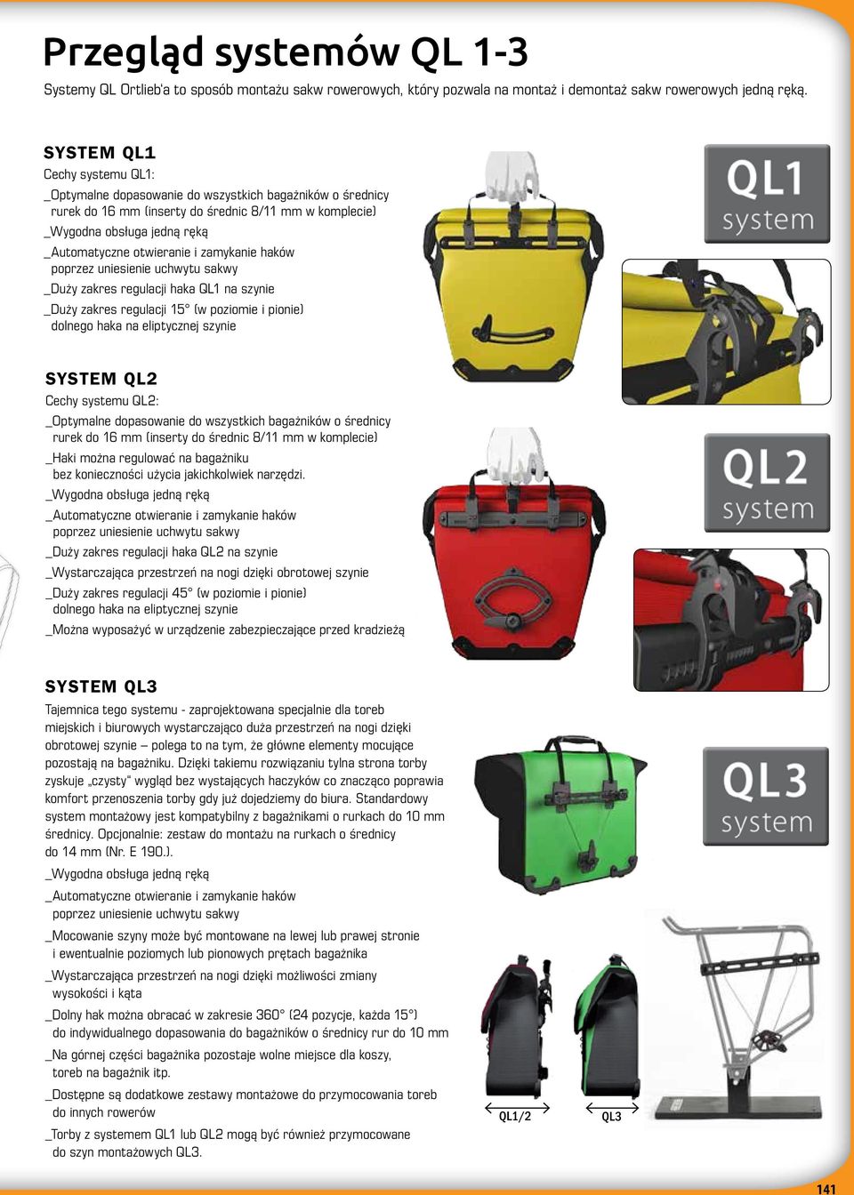 zamykanie haków poprzez uniesienie uchwytu sakwy _Duży zakres regulacji haka QL1 na szynie _Duży zakres regulacji 15 (w poziomie i pionie) dolnego haka na eliptycznej szynie SYSTEM QL2 Cechy systemu