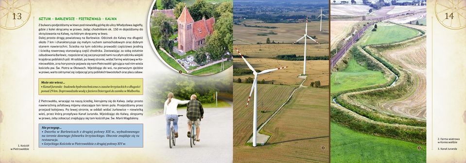 Odcinek do Kalwy ma długość około 7 km i charakteryzuje się małym ruchem samochodowym oraz dobrym stanem nawierzchni.