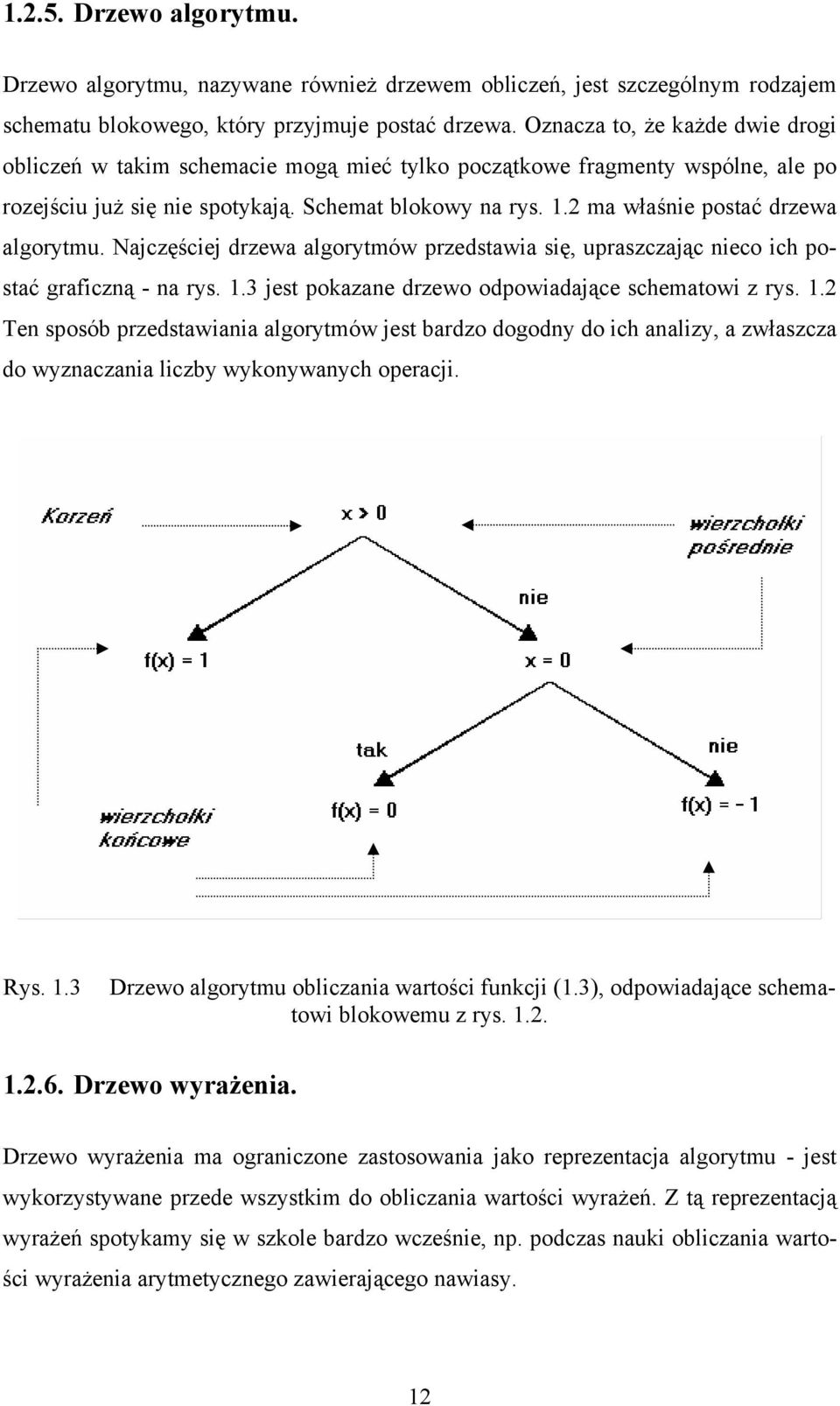 2 ma właśnie postać drzewa algorytmu. Najczęściej drzewa algorytmów przedstawia się, upraszczając nieco ich postać graficzną - na rys. 1.