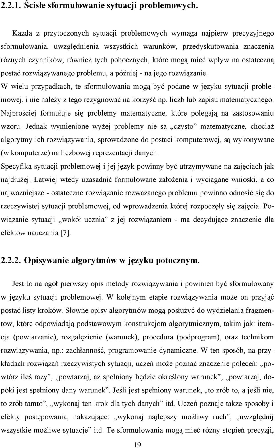 mogą mieć wpływ na ostateczną postać rozwiązywanego problemu, a później - na jego rozwiązanie.