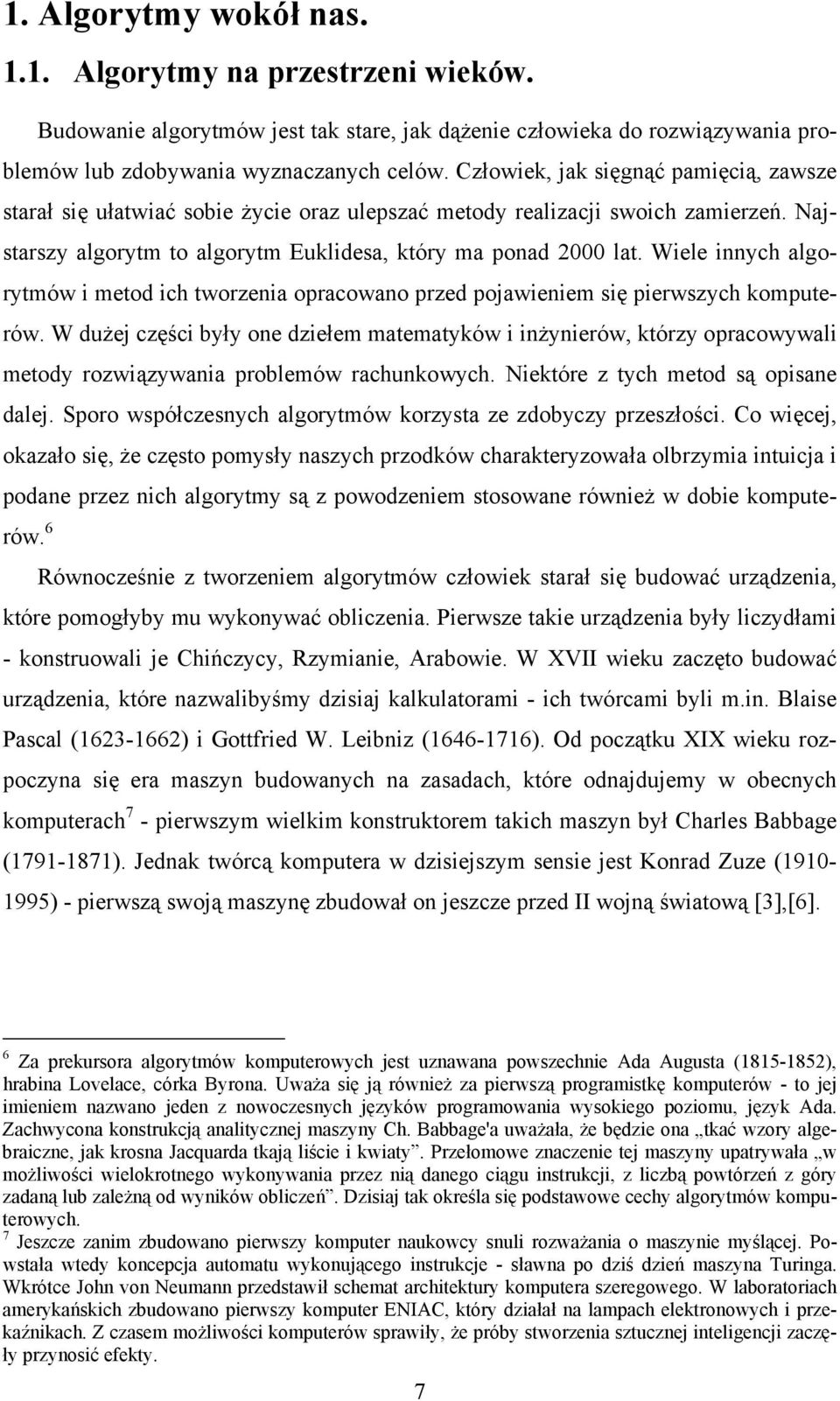 Wiele innych algorytmów i metod ich tworzenia opracowano przed pojawieniem się pierwszych komputerów.