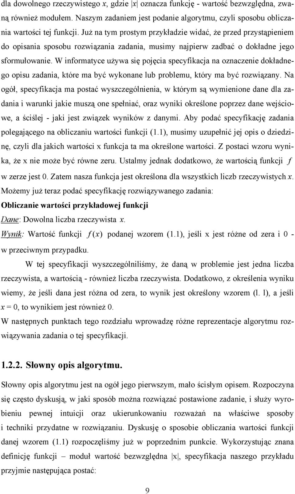 W informatyce używa się pojęcia specyfikacja na oznaczenie dokładnego opisu zadania, które ma być wykonane lub problemu, który ma być rozwiązany.
