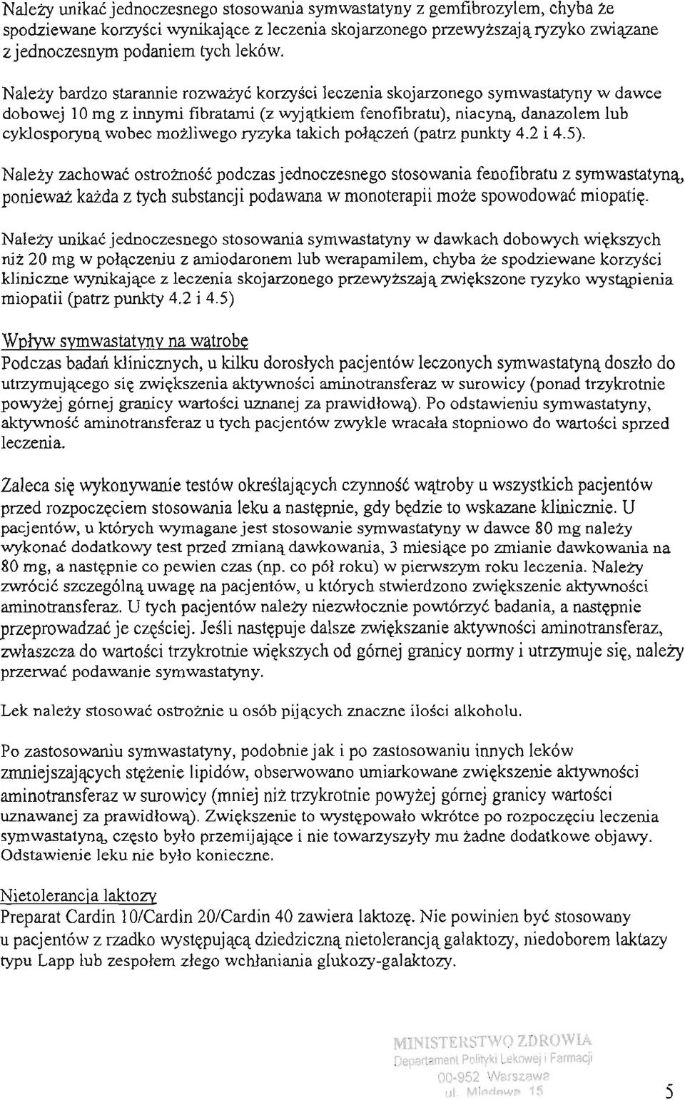 ryzyka takich polaczen (patrz punkty 4.2 i 4.5).