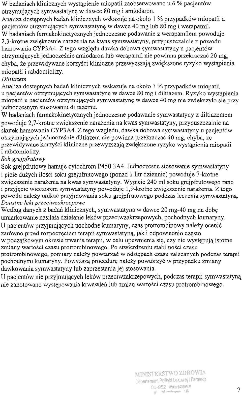 W badaniach farmakokinetycznychjednoczesne podawanie z werapamilem powoduje 2,3-krotne zwiekszenie narazenia na kwas symwastatyny, przypuszczalnie z powodu hamowania CYP3A4.