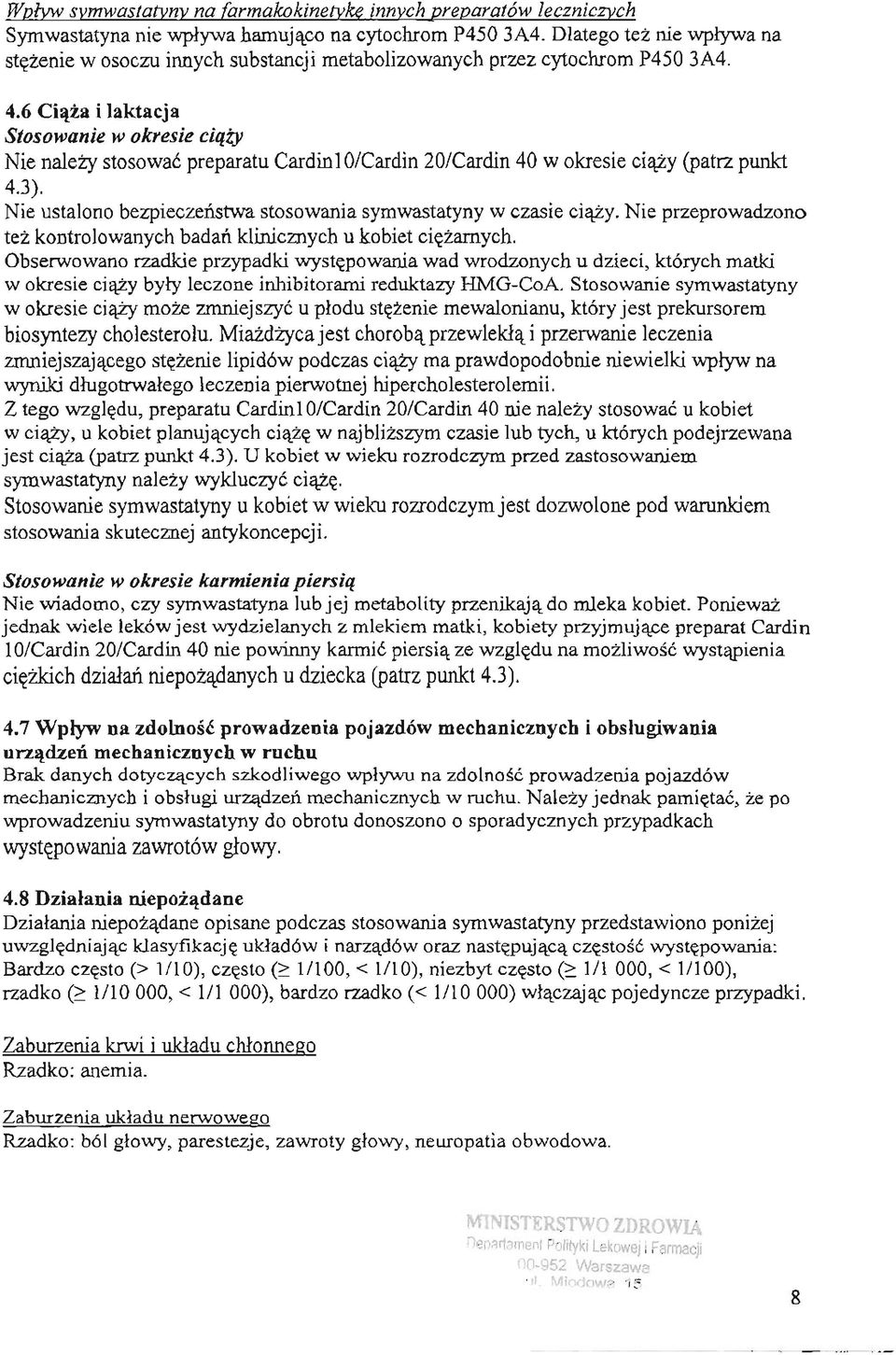 6 Ciaza i laktacja Stosowanie w okresie ciazy Nie nalezy stosowac preparatu Cardinl O/Cardin 20/Cardin 40 w okresie ciazy (patrz punkt 4.3).