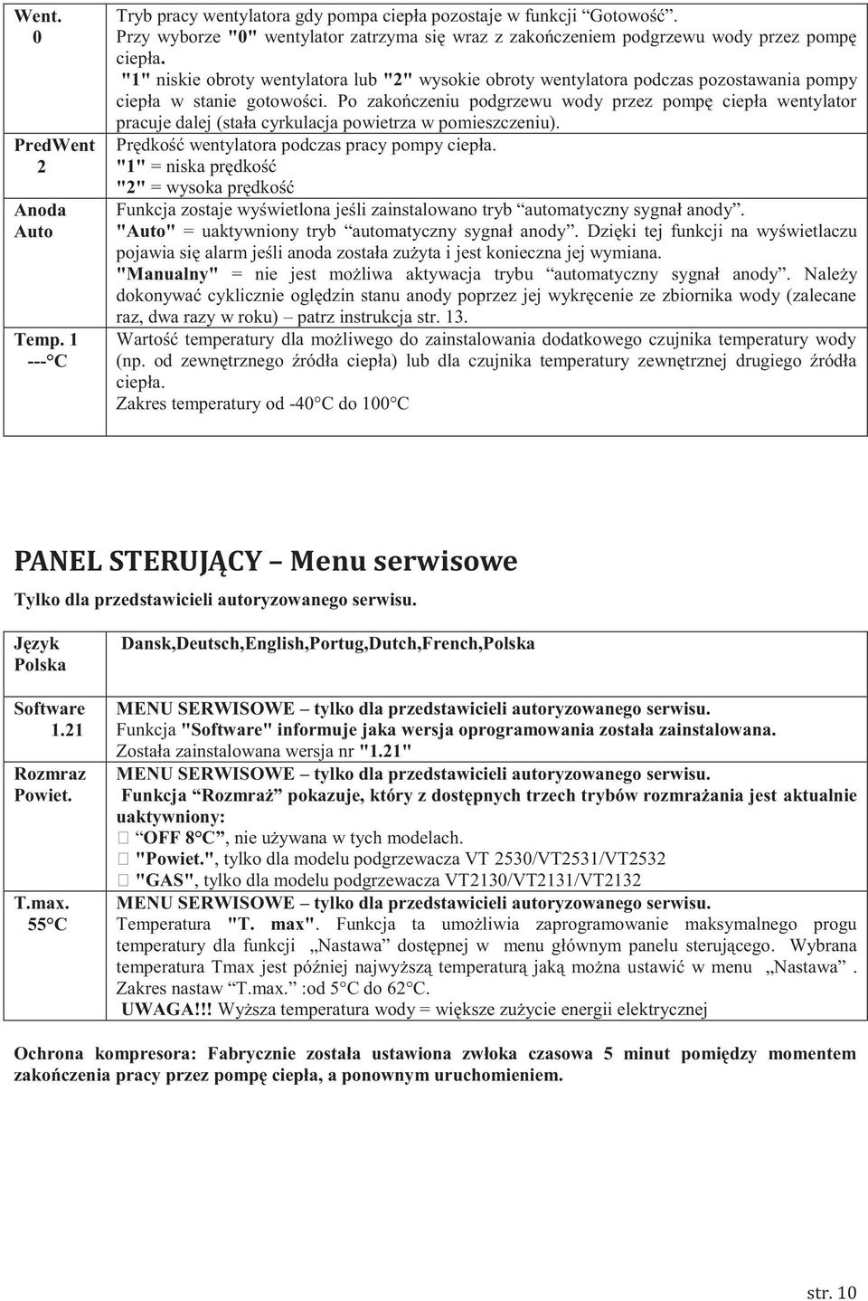 "1" niskie obroty wentylatora lub "2" wysokie obroty wentylatora podczas pozostawania pompy ciepła w stanie gotowości.