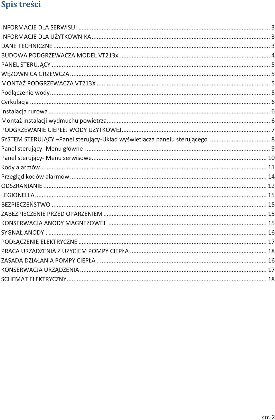 .. 7 SYSTEM STERUJĄCY Panel sterujący-układ wyświetlacza panelu sterującego... 8 Panel sterujący- Menu główne... 9 Panel sterujący- Menu serwisowe... 10 Kody alarmów... 11 Przegląd kodów alarmów.