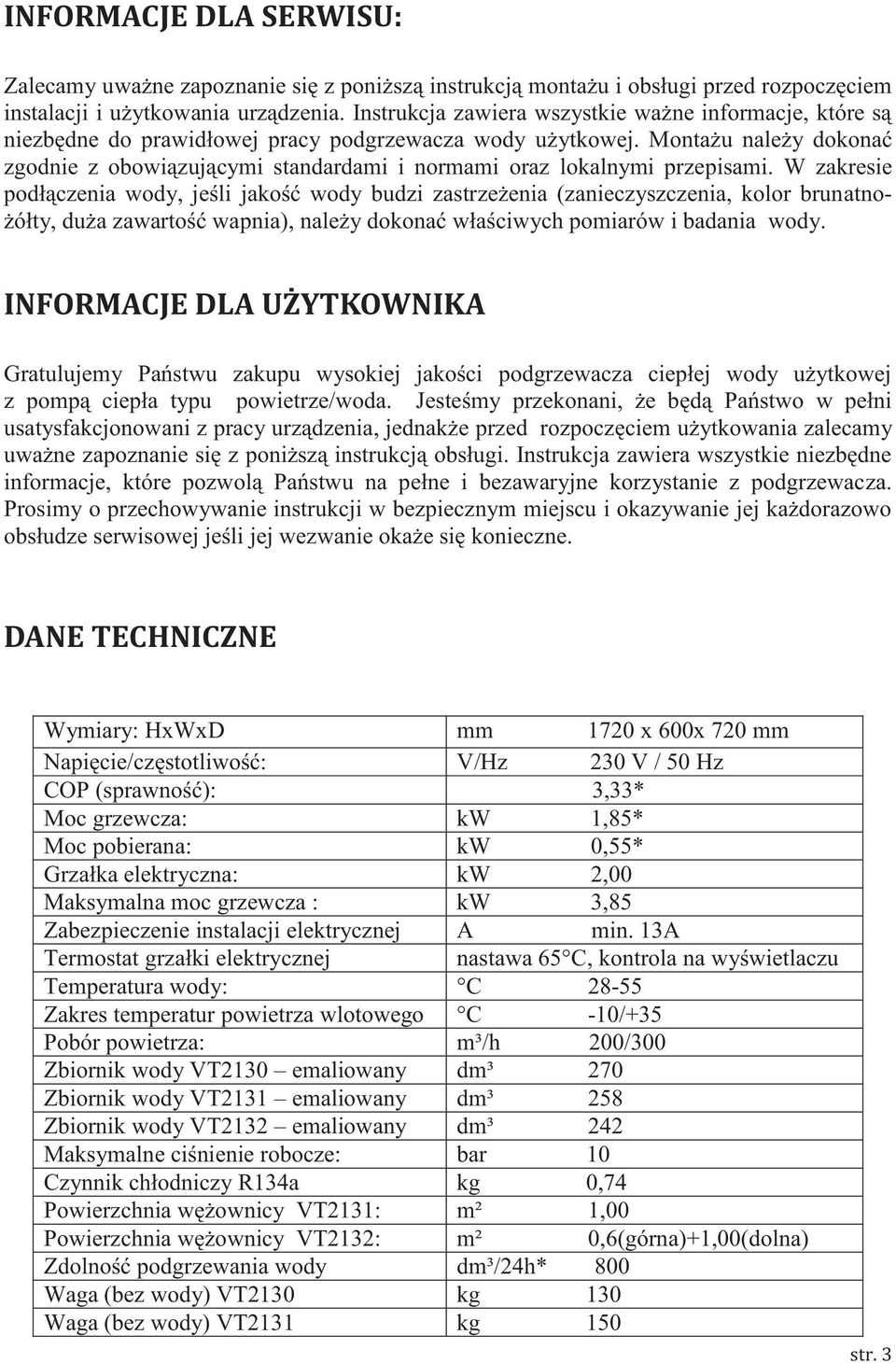 Montażu należy dokonać zgodnie z obowiązującymi standardami i normami oraz lokalnymi przepisami.