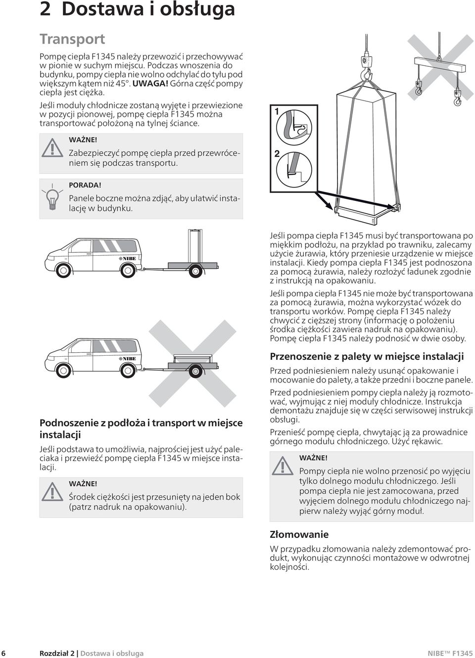 Jeśli moduły chłodnicze zostaną wyjęte i przewiezione w pozycji pionowej, pompę ciepła F1345 można transportować położoną na tylnej ściance. WAŻNE!