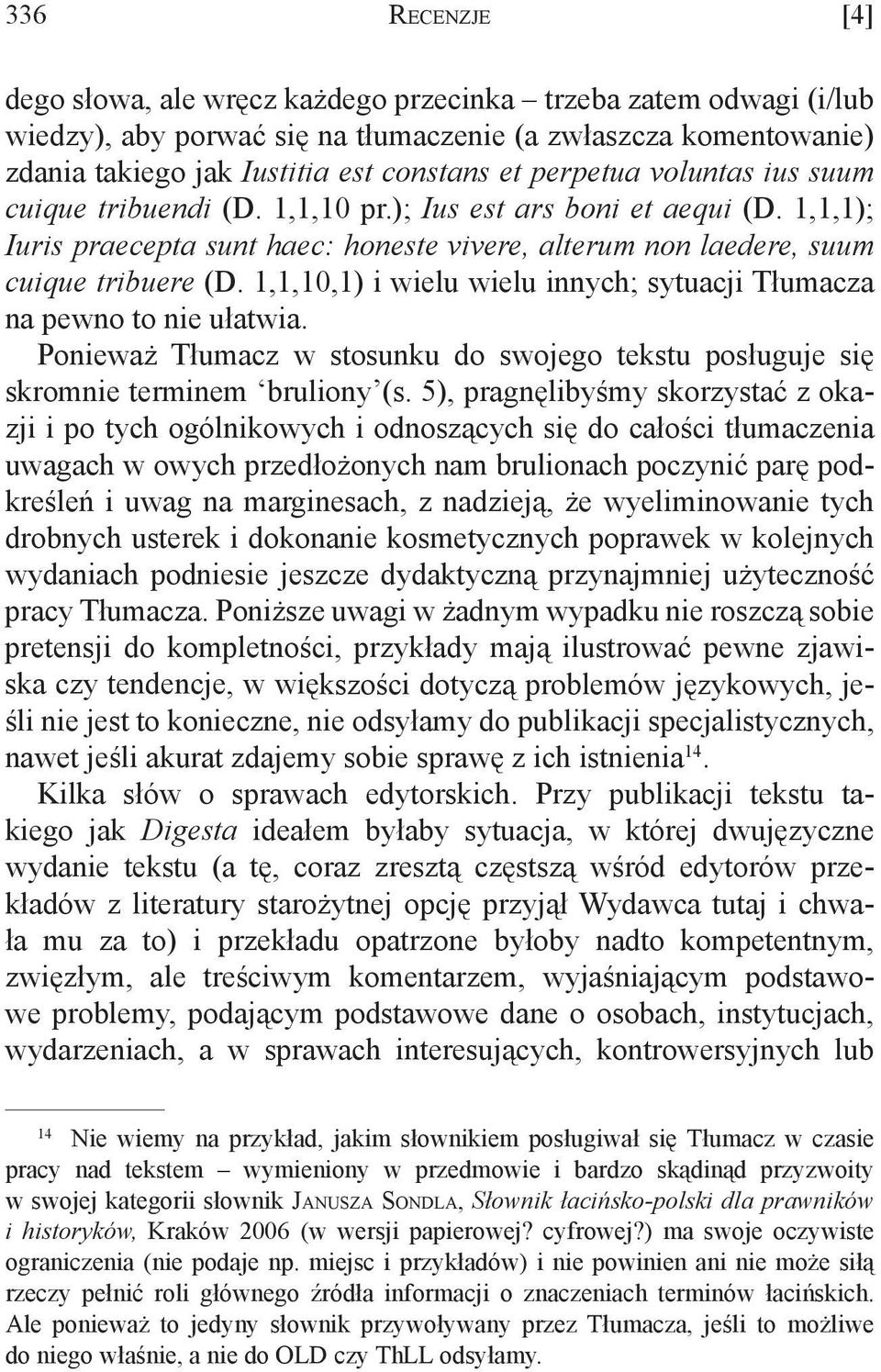 1,1,10,1) i wielu wielu innych; sytuacji Tłumacza na pewno to nie ułatwia. Ponieważ Tłumacz w stosunku do swojego tekstu posługuje się skromnie terminem bruliony (s.