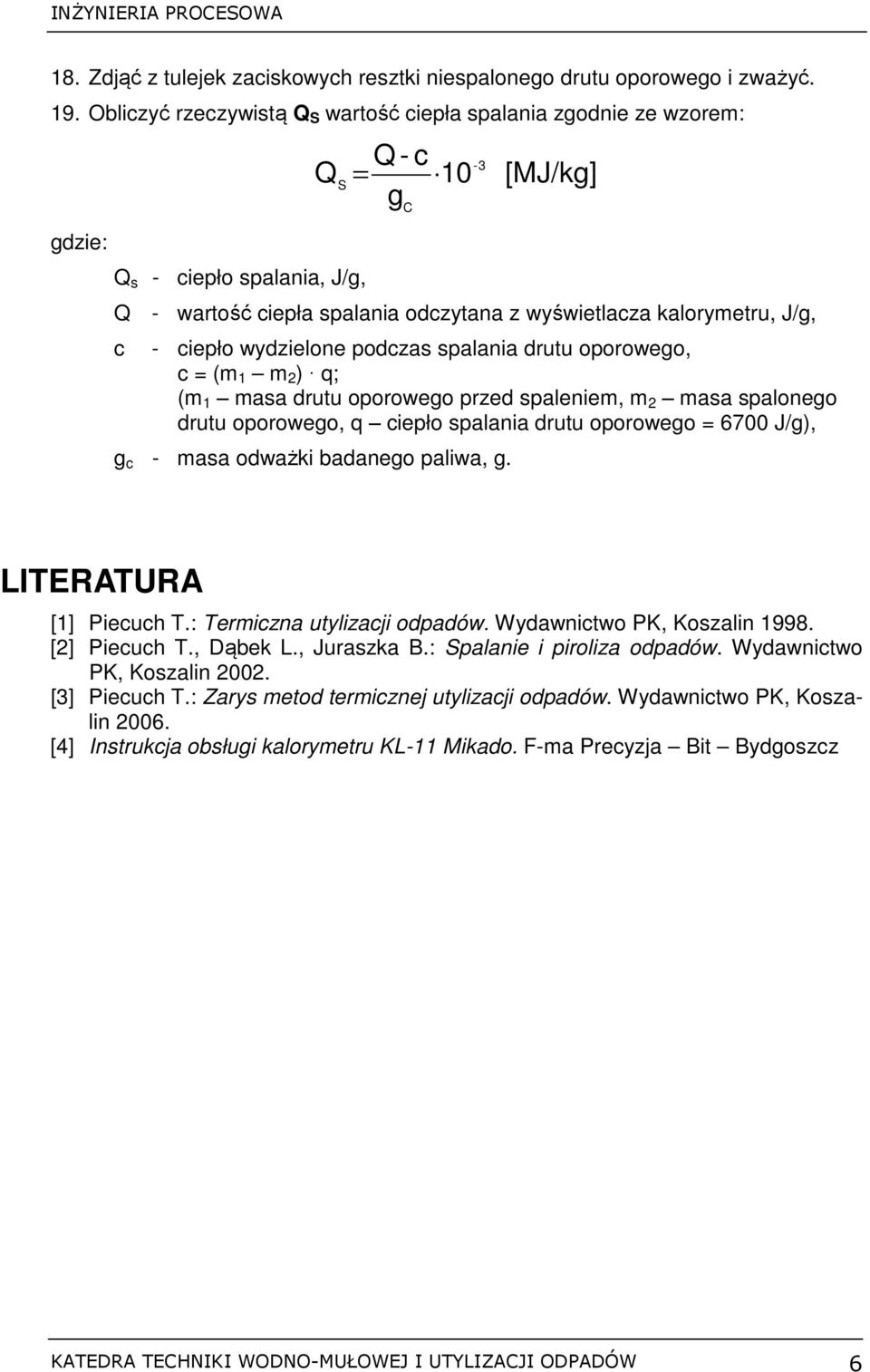 J/g, c - ciepło wydzielone podczas spalania drutu oporowego, c = (m 1 m 2 ) q; (m 1 masa drutu oporowego przed spaleniem, m 2 masa spalonego drutu oporowego, q ciepło spalania drutu oporowego = 6700