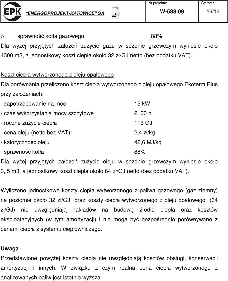 mocy szczytowe 2100 h - roczne zużycie ciepła 113 GJ.