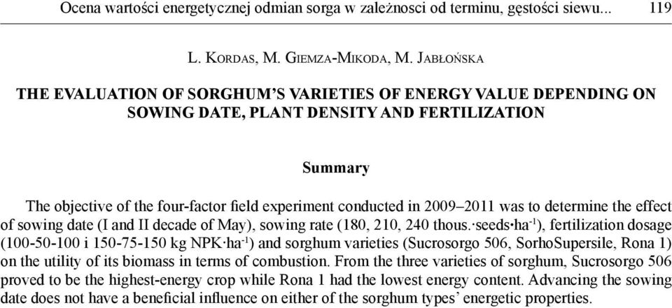 2011 was to determine the effect of sowing date (I and II decade of May), sowing rate (180, 210, 240 thous.