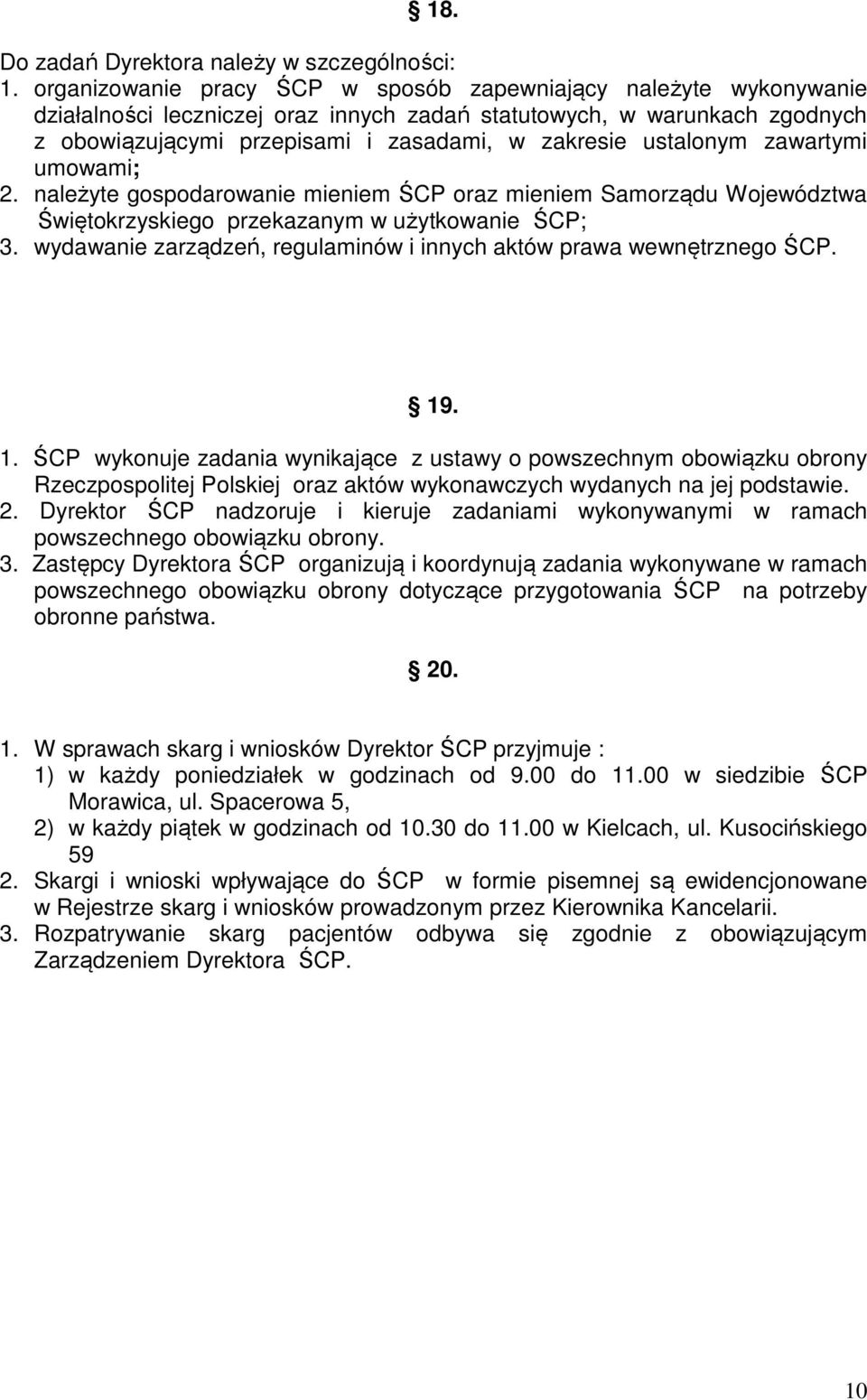 ustalonym zawartymi umowami; 2. należyte gospodarowanie mieniem ŚCP oraz mieniem Samorządu Województwa Świętokrzyskiego przekazanym w użytkowanie ŚCP; 3.