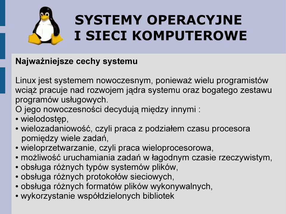 O jego nowoczesności decydują między innymi : wielodostęp, wielozadaniowość, czyli praca z podziałem czasu procesora pomiędzy wiele zadań,