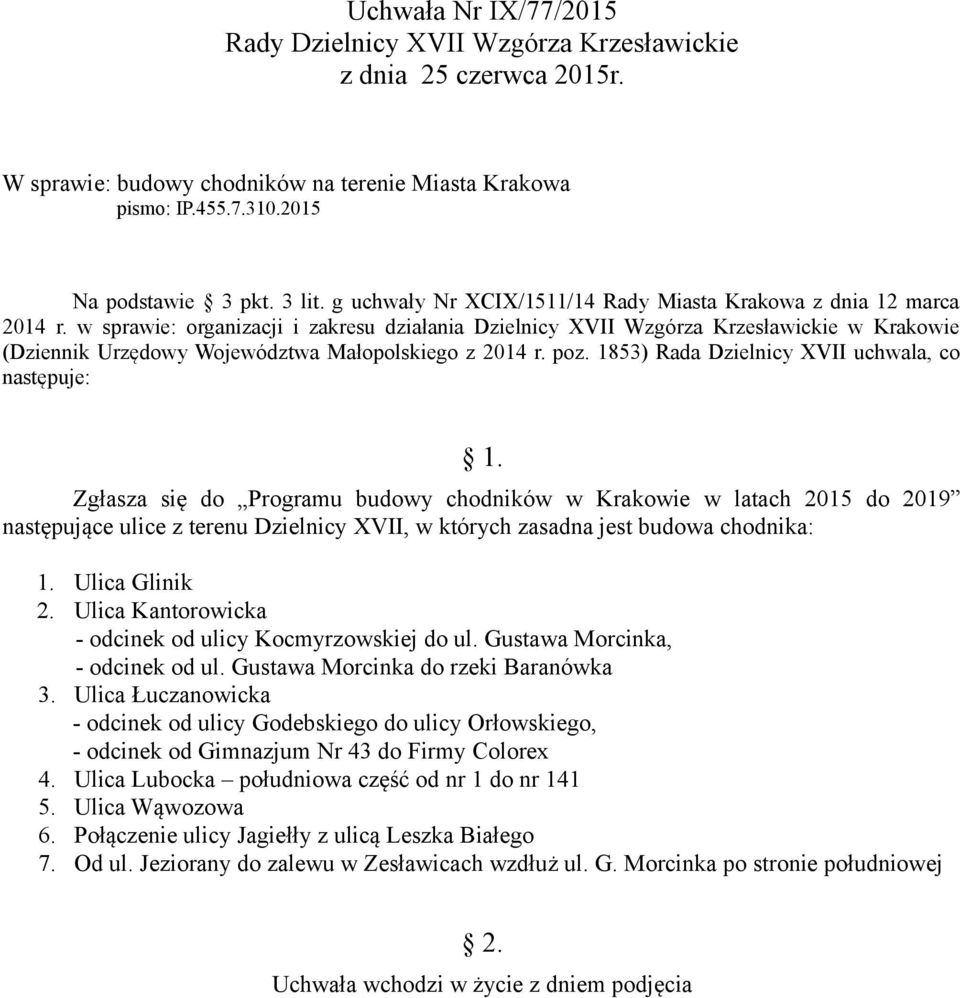 1853) Rada Dzielnicy XVII uchwala, co następuje: Zgłasza się do Programu budowy chodników w Krakowie w latach 2015 do 2019 następujące ulice z terenu Dzielnicy XVII, w których zasadna jest budowa