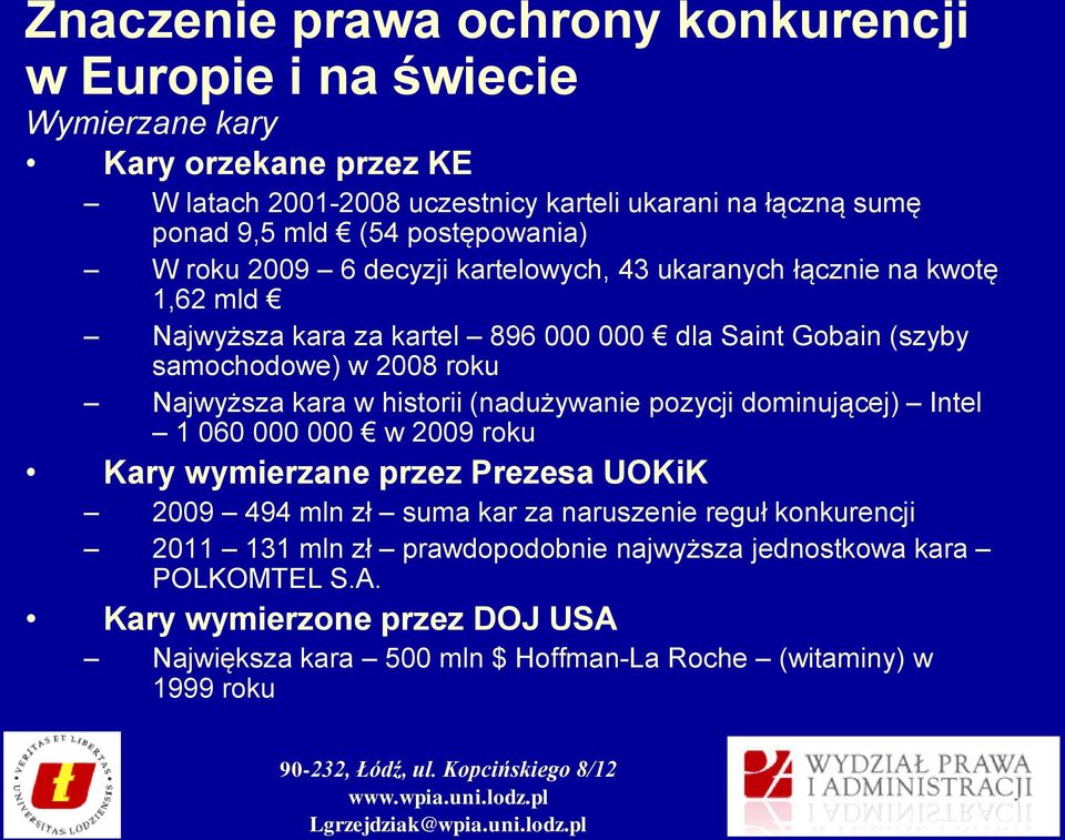 roku Najwyższa kara w historii (nadużywanie pozycji dominującej) Intel 1 060 000 000 w 2009 roku Kary wymierzane przez Prezesa UOKiK 2009 494 mln zł suma kar za naruszenie