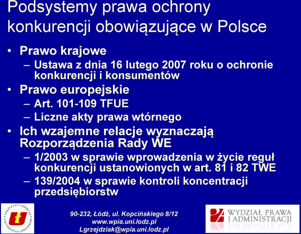 101-109 TFUE Liczne akty prawa wtórnego Ich wzajemne relacje wyznaczają Rozporządzenia Rady WE 1/2003