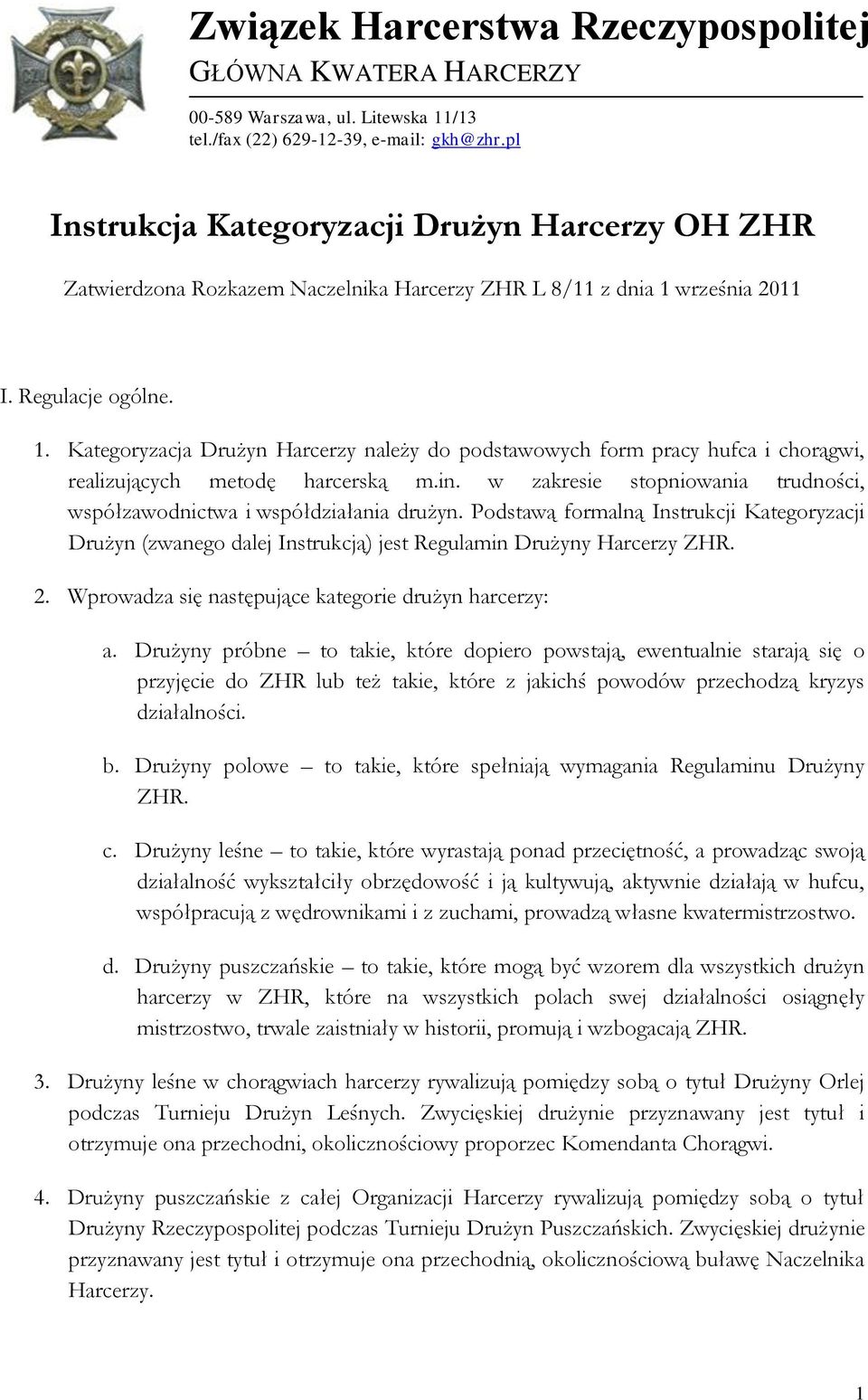 września 2011 I. Regulacje ogólne. 1. Kategoryzacja Drużyn Harcerzy należy do podstawowych form pracy hufca i chorągwi, realizujących metodę harcerską m.in.