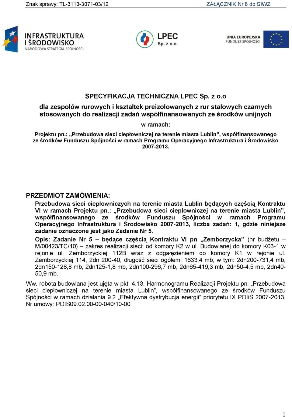 : Przebudowa sieci ciepłowniczej na terenie miasta Lublin, współfinansowanego ze środków Funduszu Spójności w ramach Programu Operacyjnego Infrastruktura i Środowisko 2007-2013.