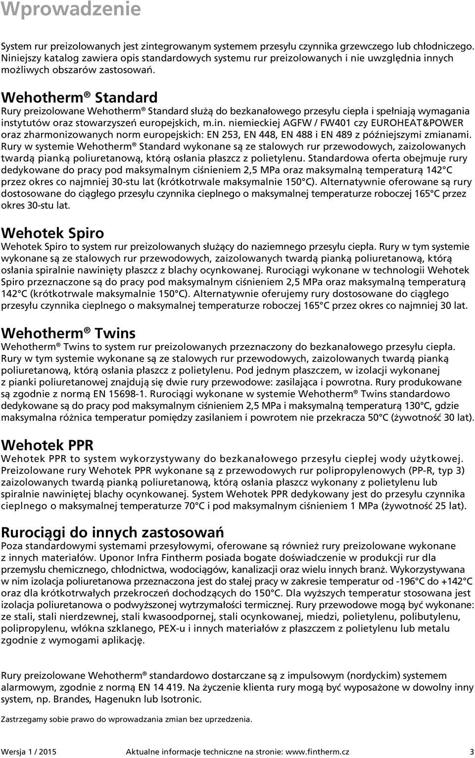 Wehotherm Standard Rury preizolowane Wehotherm Standard służą do bezkanałowego przesyłu ciepła i spełniają wymagania ins