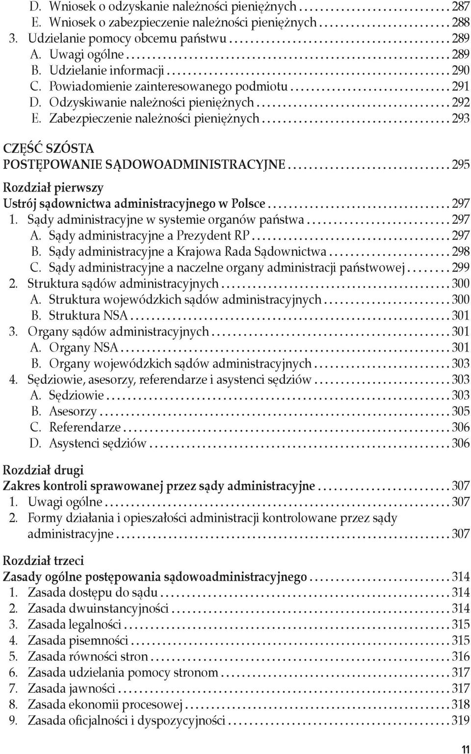 Zabezpieczenie należności pieniężnych 293 CZĘŚĆ SZÓSTA POSTĘPOWANIE SĄDOWOADMINISTRACYJNE 295 Rozdział pierwszy Ustrój sądownictwa administracyjnego w Polsce 297 1.