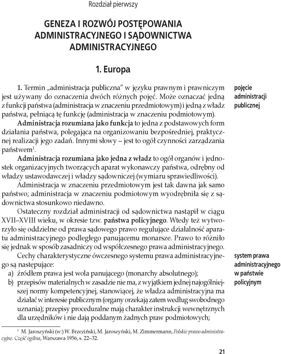 Może oznaczać jedną z funkcji państwa (administracja w znaczeniu przedmiotowym) i jedną z władz państwa, pełniącą tę funkcję (administracja w znaczeniu podmiotowym).