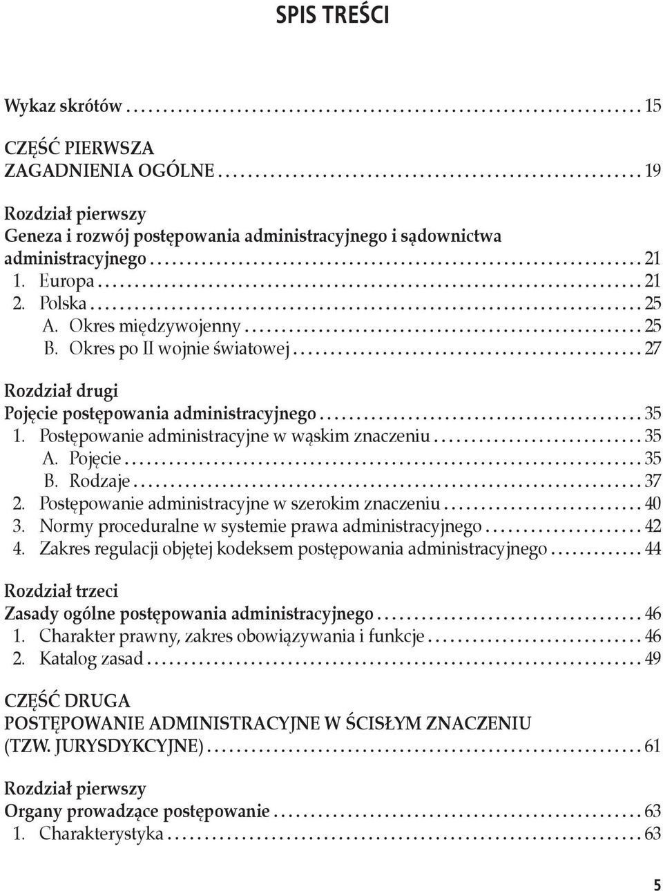 Postępowanie administracyjne w szerokim znaczeniu 40 3. Normy proceduralne w systemie prawa administracyjnego 42 4.