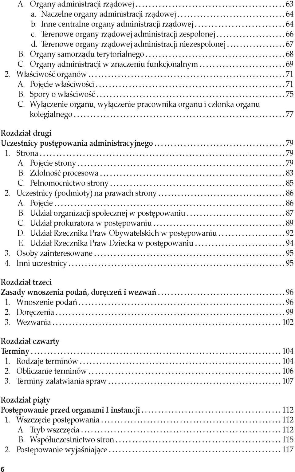 Spory o właściwość 75 C. Wyłączenie organu, wyłączenie pracownika organu i członka organu kolegialnego 77 Rozdział drugi Uczestnicy postępowania administracyjnego 79 1. Strona 79 A.