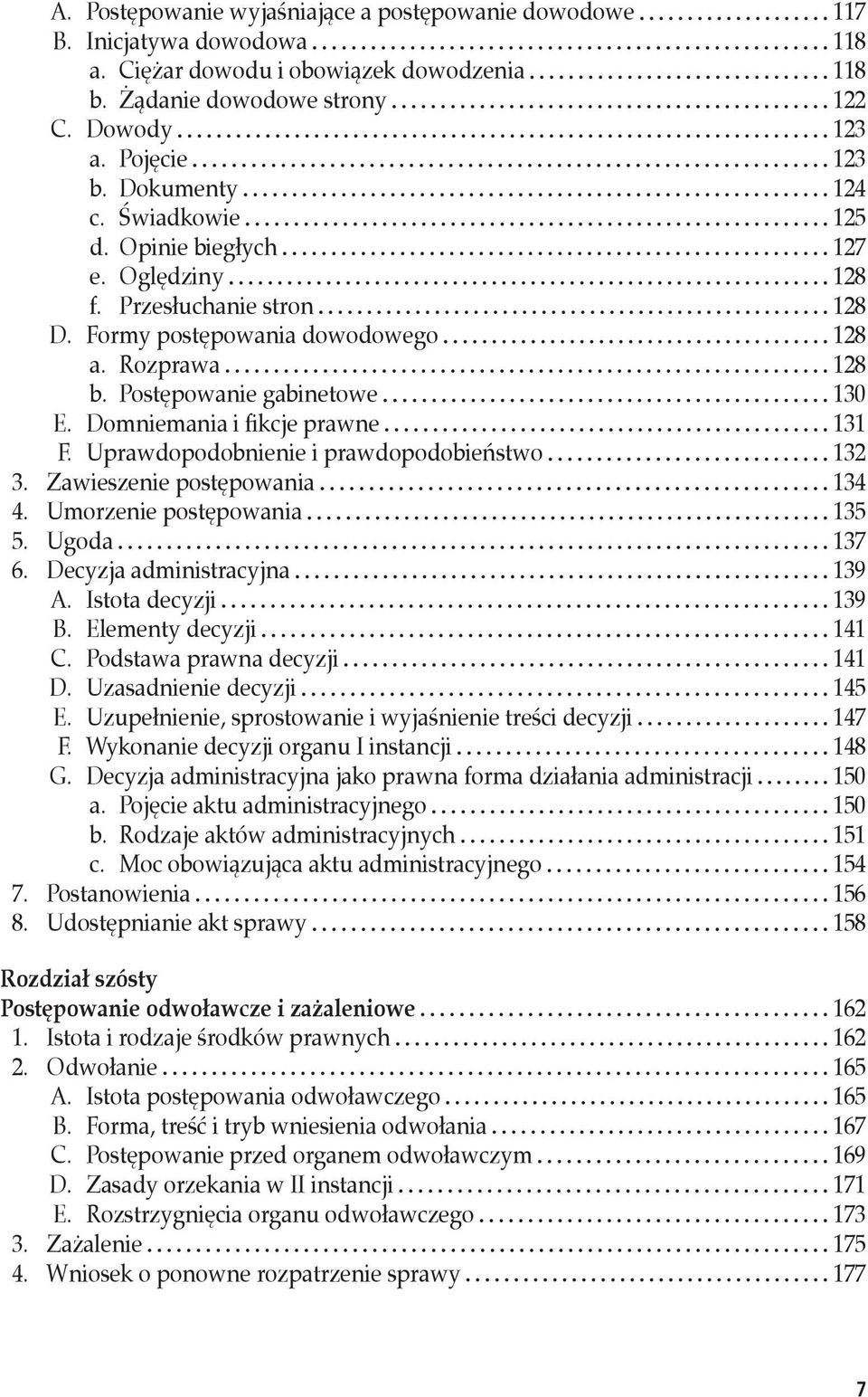 Domniemania i fikcje prawne 131 F. Uprawdopodobnienie i prawdopodobieństwo 132 3. Zawieszenie postępowania 134 4. Umorzenie postępowania 135 5. Ugoda 137 6. Decyzja administracyjna 139 A.