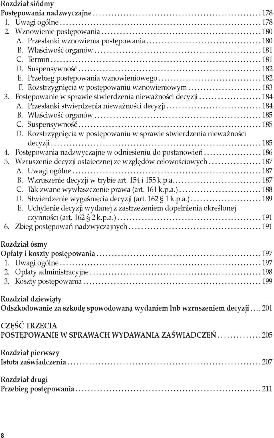 Przesłanki stwierdzenia nieważności decyzji 184 B. Właściwość organów 185 C. Suspensywność 185 D. Rozstrzygnięcia w postępowaniu w sprawie stwierdzenia nieważności decyzji 185 4.