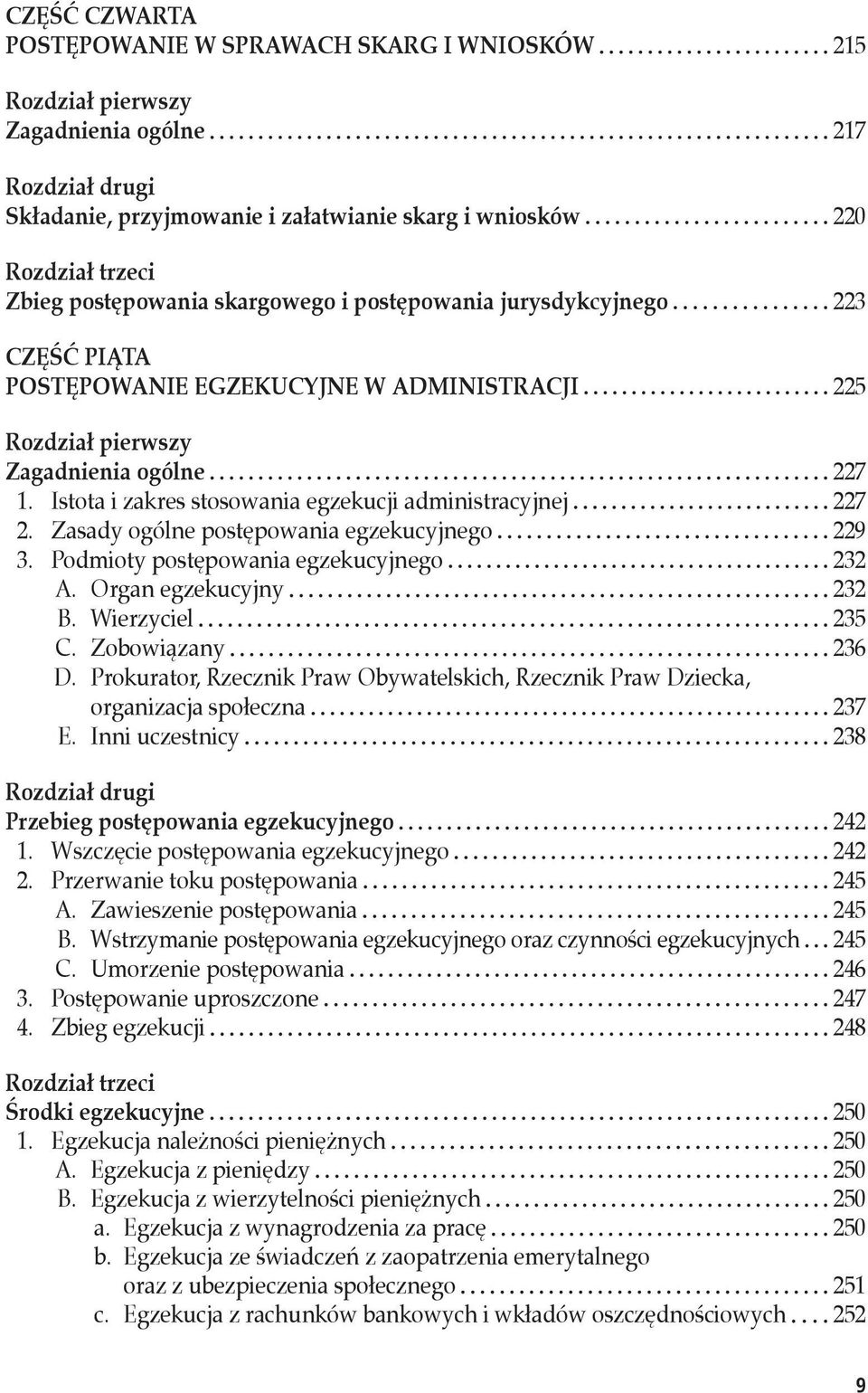 Istota i zakres stosowania egzekucji administracyjnej 227 2. Zasady ogólne postępowania egzekucyjnego 229 3. Podmioty postępowania egzekucyjnego 232 A. Organ egzekucyjny 232 B. Wierzyciel 235 C.