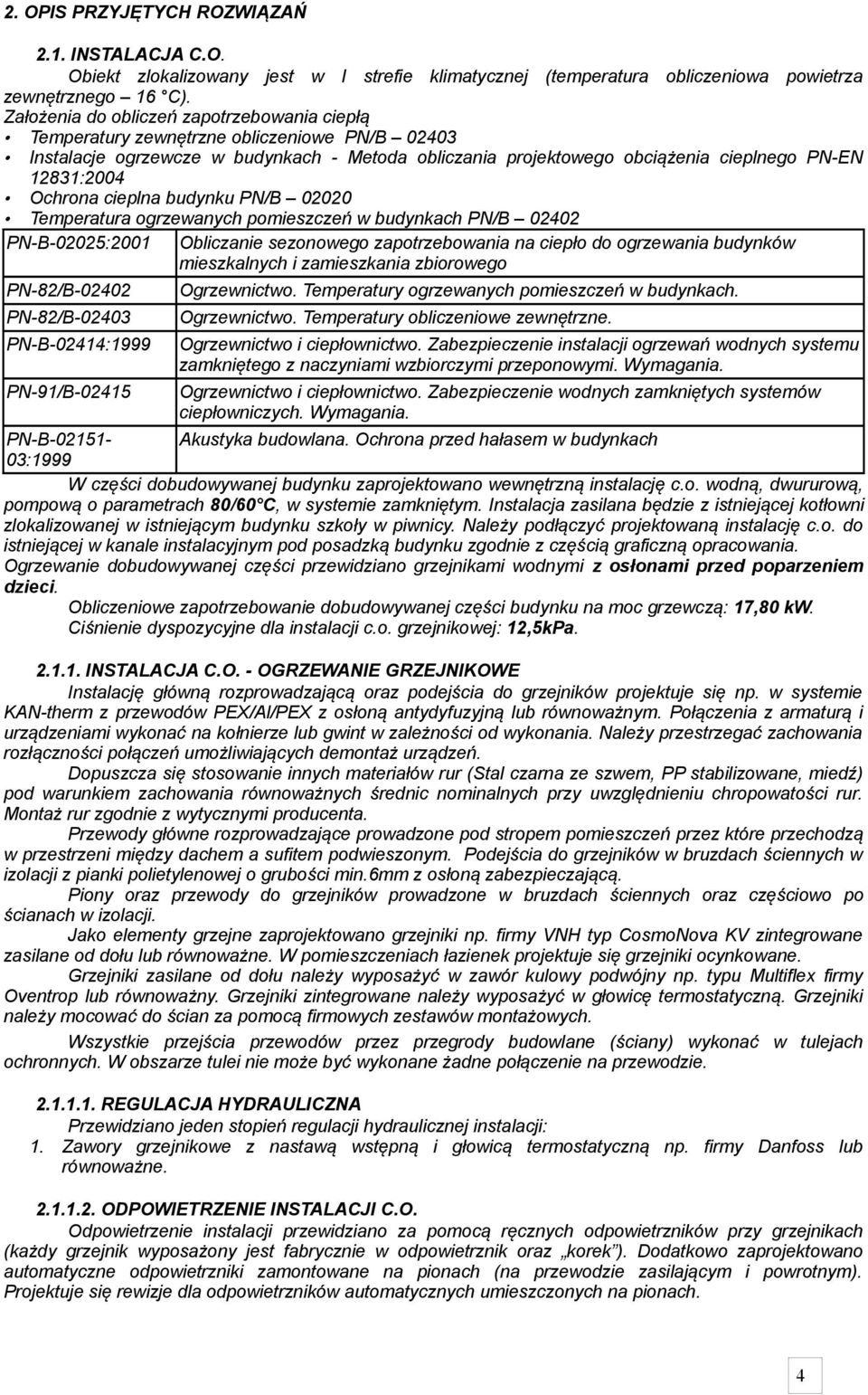 cieplna budynku PN/B 02020 Temperatura ogrzewanych pomieszczeń w budynkach PN/B 02402 PNB02025:2001 Obliczanie sezonowego zapotrzebowania na ciepło do ogrzewania budynków mieszkalnych i zamieszkania