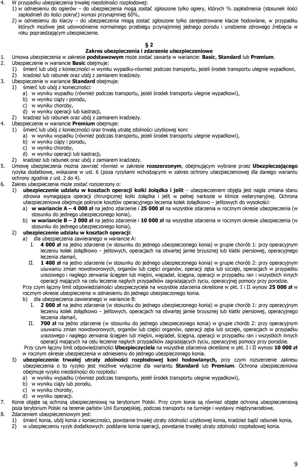 normalnego przebiegu przynajmniej jednego porodu i urodzenie zdrowego źrebięcia w roku poprzedzającym ubezpieczenie. 2 Zakres ubezpieczenia i zdarzenie ubezpieczeniowe 1.