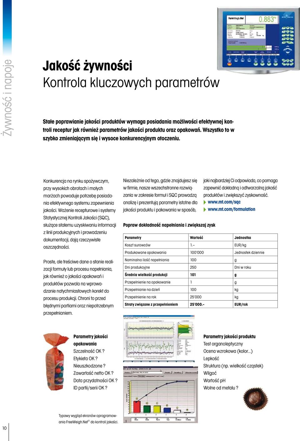 Konkurencja na rynku spożywczym, przy wysokich obrotach i małych marżach powoduje potrzebę posiadania efektywnego systemu zapewnienia jakości.