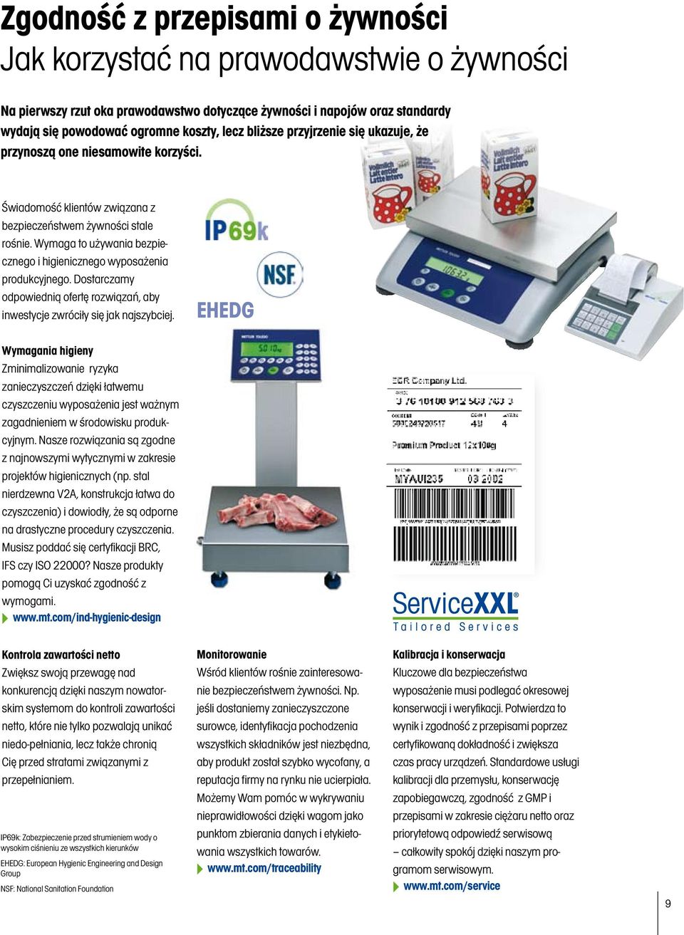 Wymaga to używania bezpiecznego i higienicznego wyposażenia produkcyjnego. Dostarczamy odpowiednią ofertę rozwiązań, aby inwestycje zwróciły się jak najszybciej.