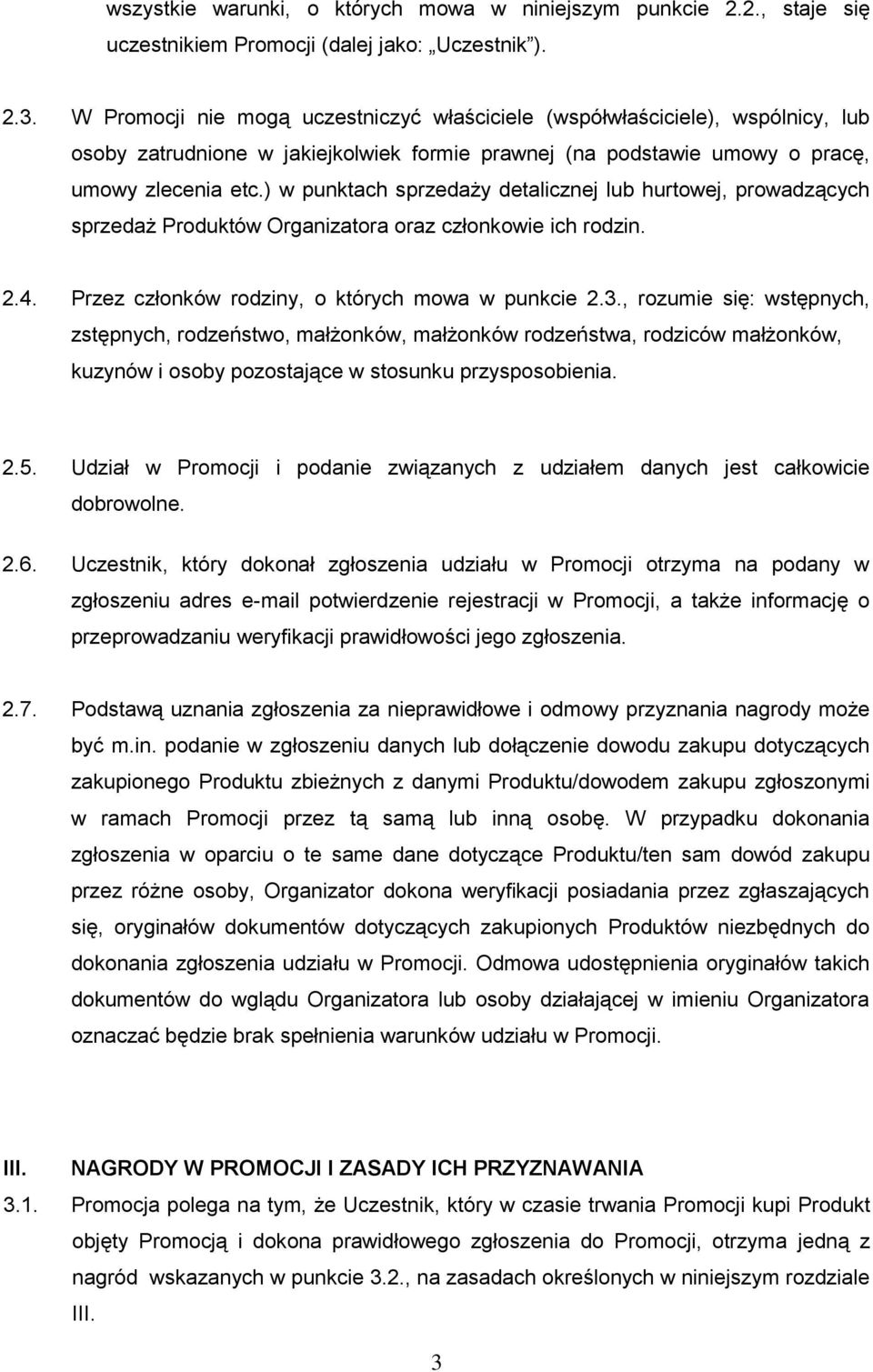 ) w punktach sprzedaży detalicznej lub hurtowej, prowadzących sprzedaż Produktów Organizatora oraz członkowie ich rodzin. 2.4. Przez członków rodziny, o których mowa w punkcie 2.3.