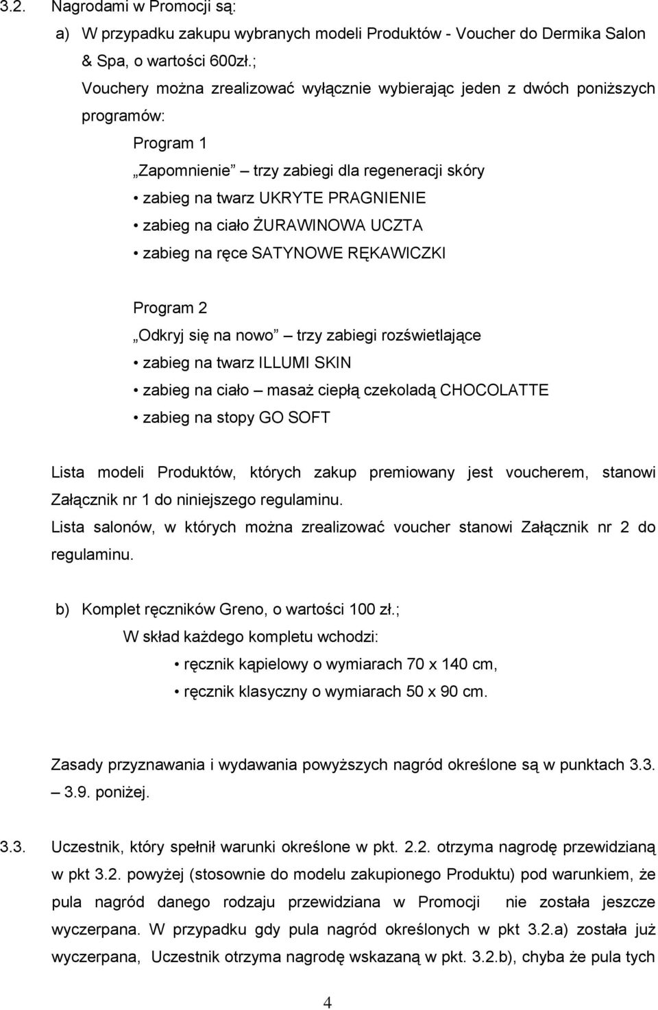 ŻURAWINOWA UCZTA zabieg na ręce SATYNOWE RĘKAWICZKI Program 2 Odkryj się na nowo trzy zabiegi rozświetlające zabieg na twarz ILLUMI SKIN zabieg na ciało masaż ciepłą czekoladą CHOCOLATTE zabieg na